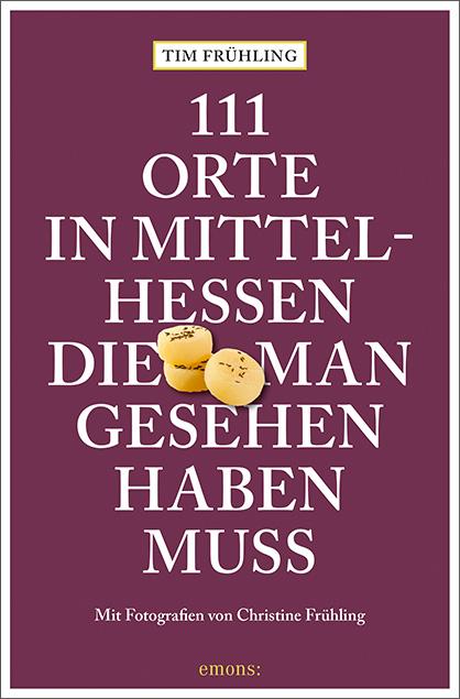 Vorderes Coverbild 111 Orte in Mittelhessen, die man gesehen haben muss