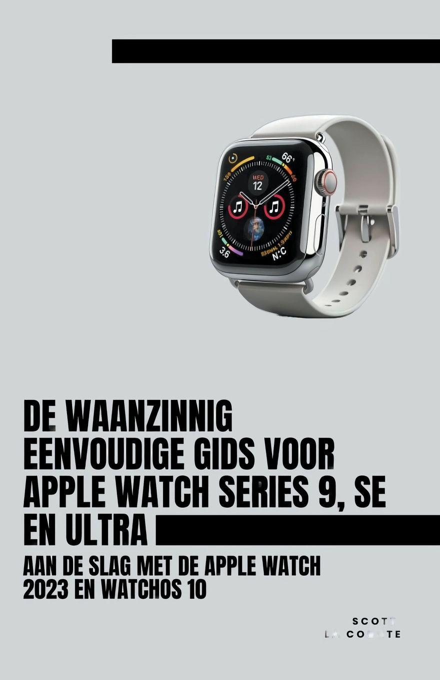 Vorderes Coverbild De Waanzinnig Eenvoudige Gids Voor Apple Watch Series 9, Se En Ultra