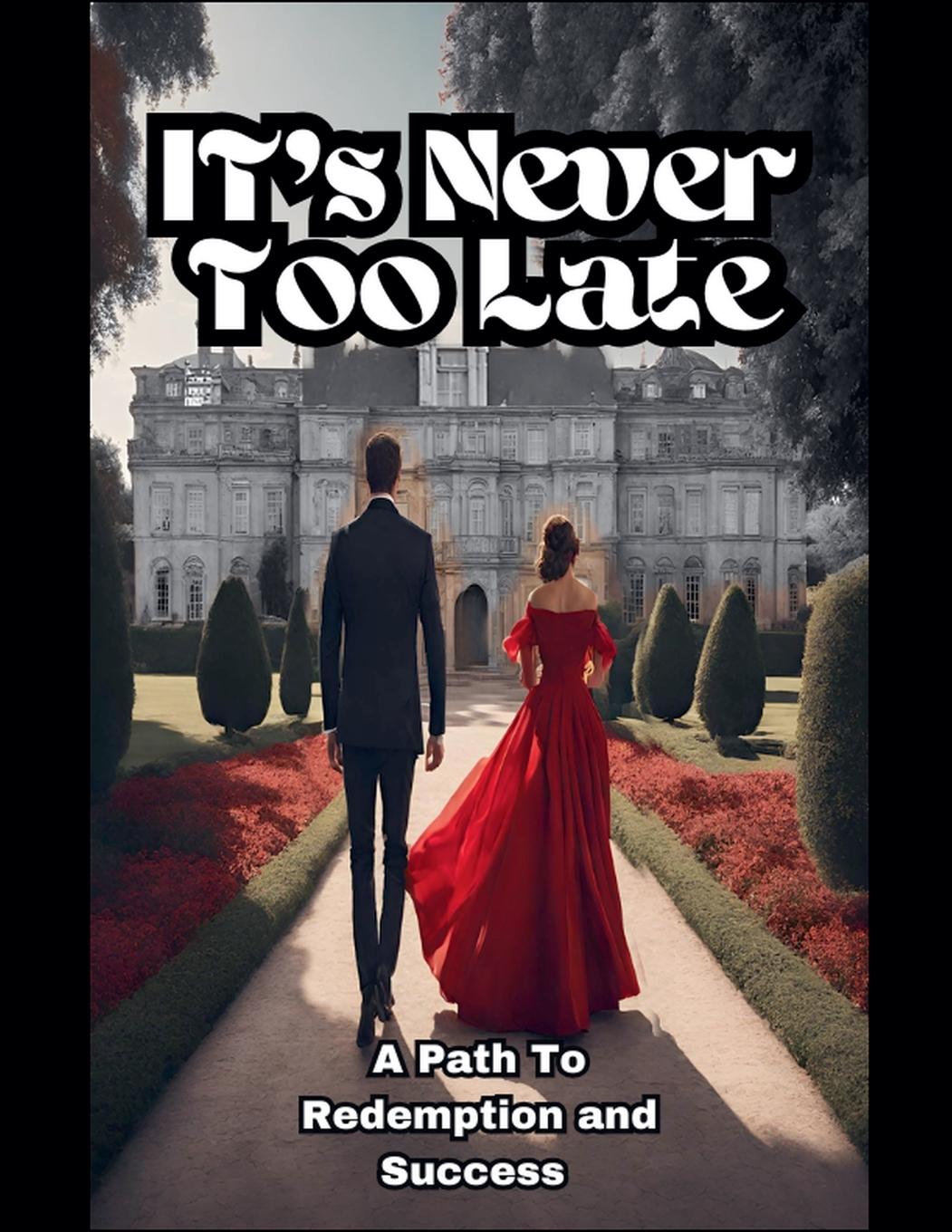 Vorderes Coverbild It's Never Too Late , A Path to Redemption and Success