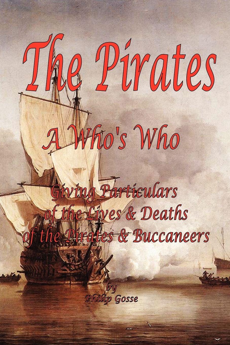 Vorderes Coverbild The Pirates - A Who's Who Giving Particulars of the Lives & Deaths of the Pirates & Buccaneers