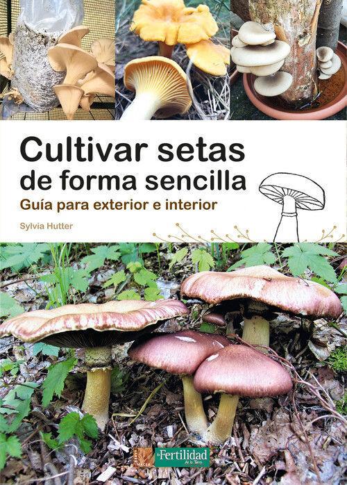 Vorderes Coverbild Cultivar setas de forma sencilla : guía para exterior e interior