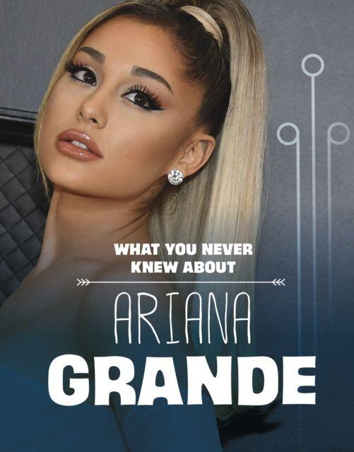 Vorderes Coverbild What You Never Knew About Ariana Grande