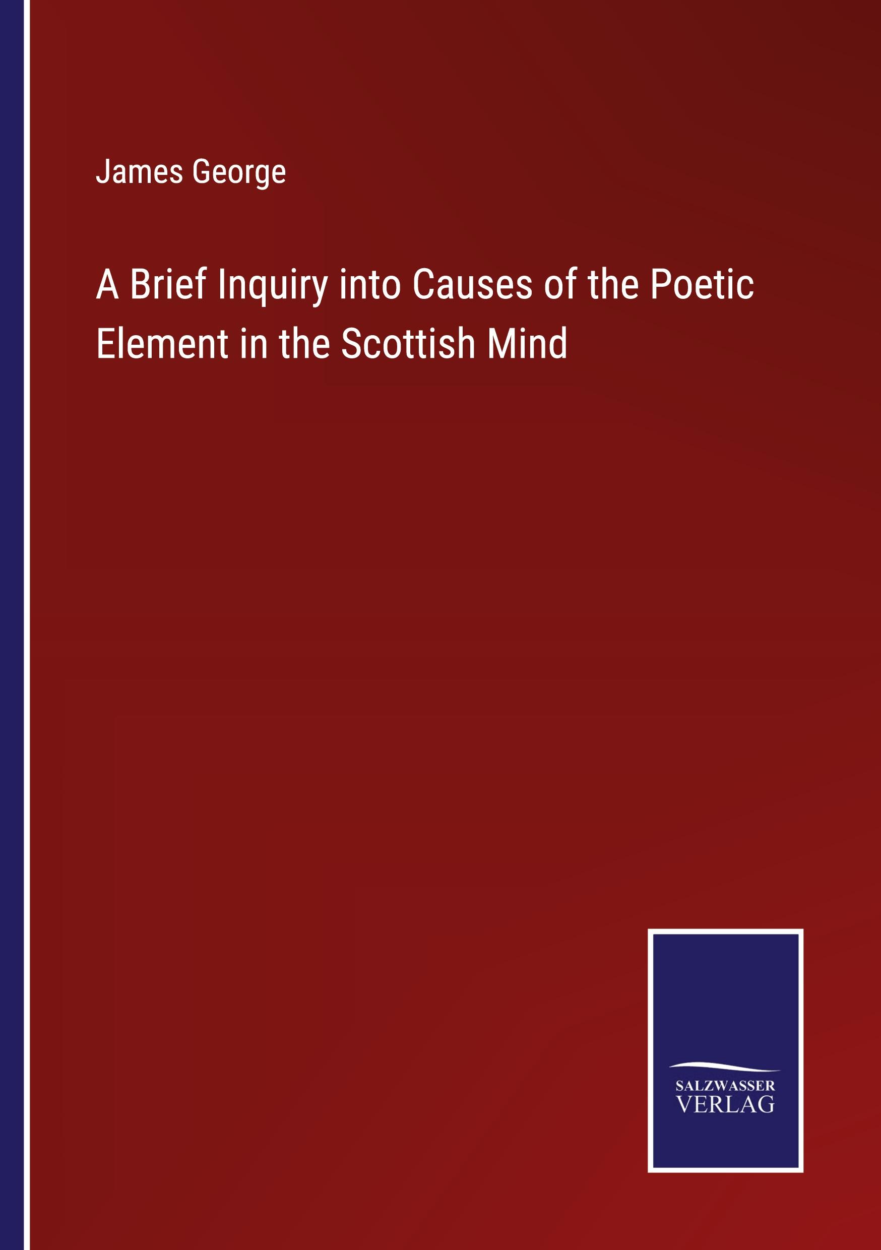 Vorderes Coverbild A Brief Inquiry into Causes of the Poetic Element in the Scottish Mind