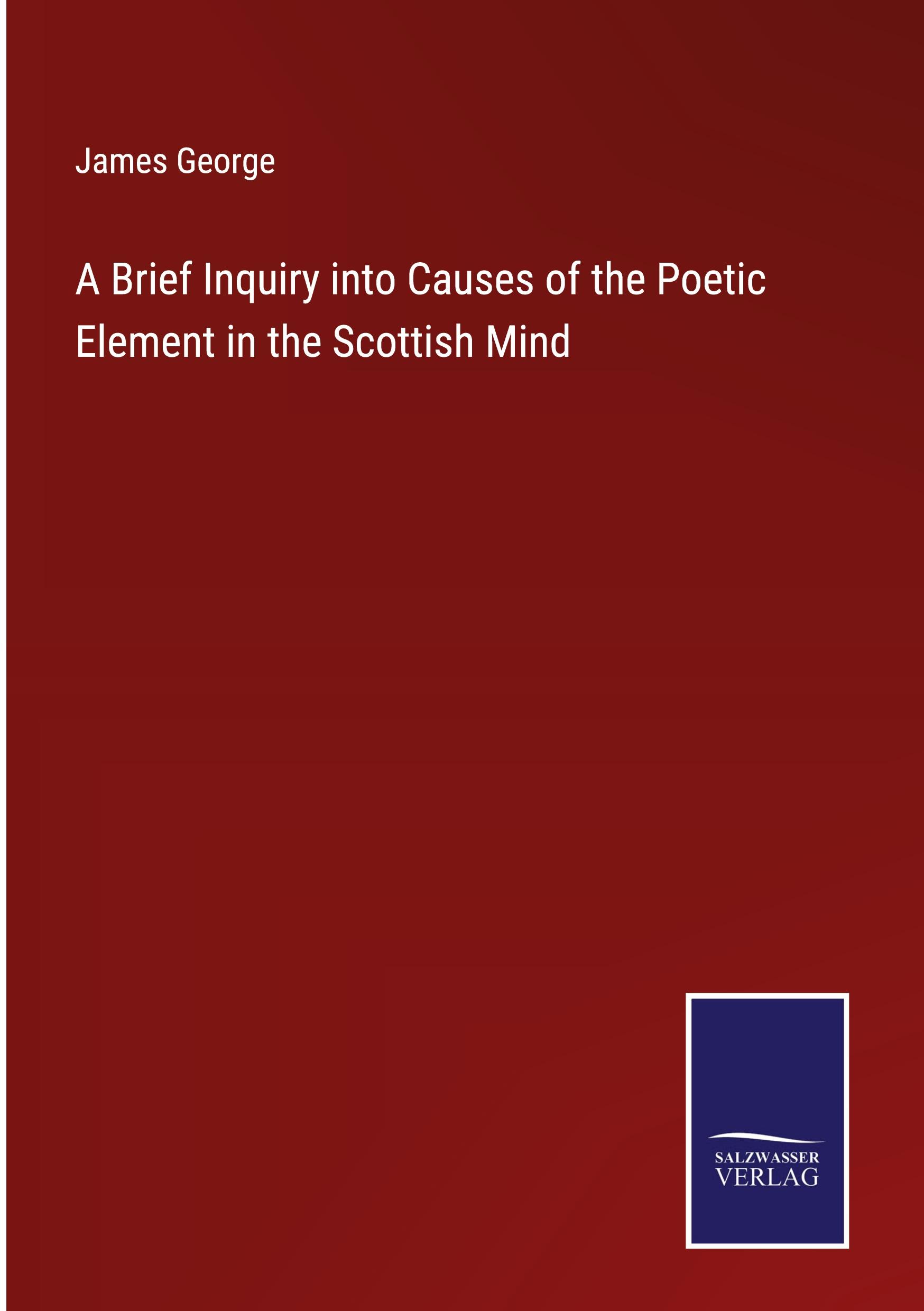 Vorderes Coverbild A Brief Inquiry into Causes of the Poetic Element in the Scottish Mind