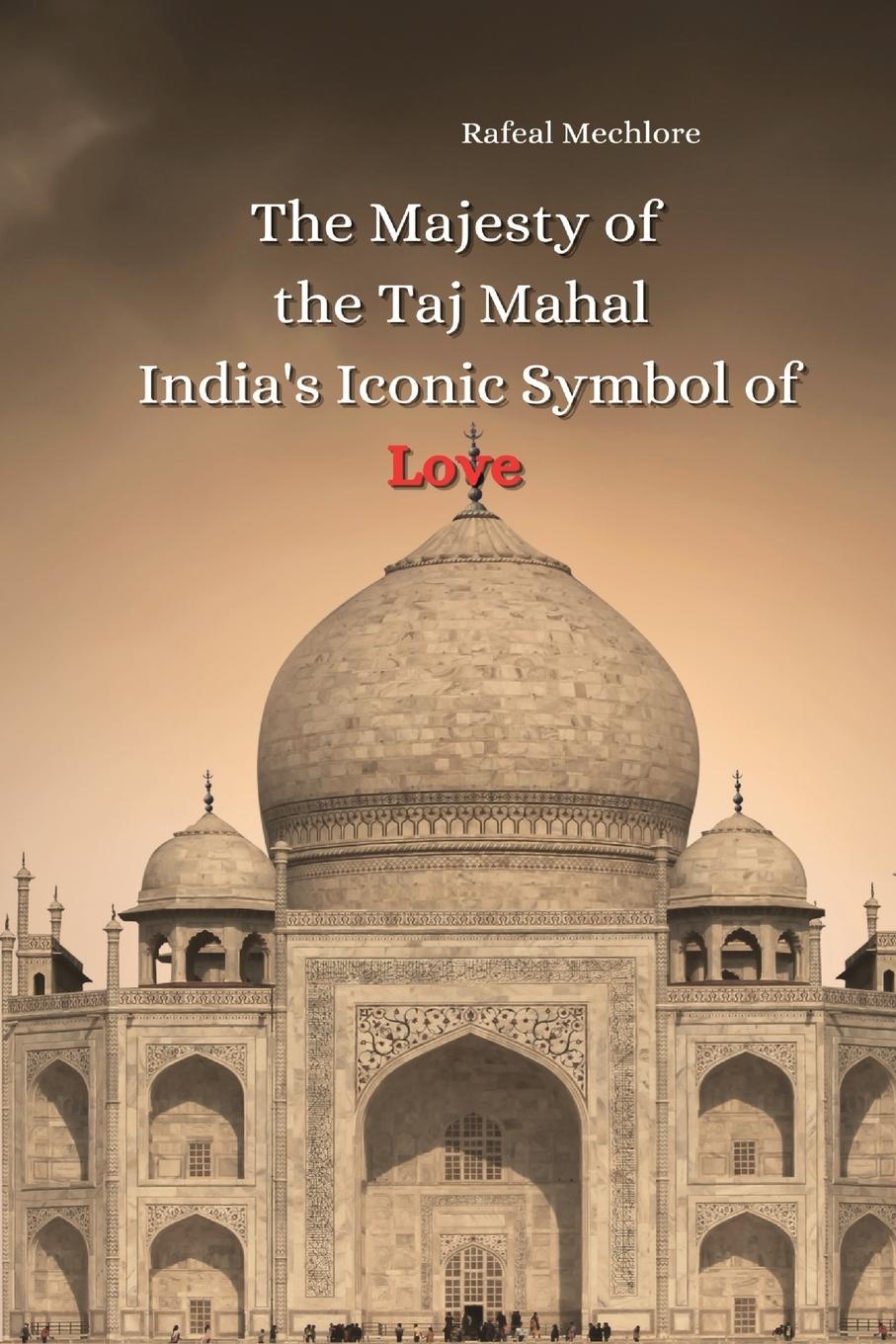 Vorderes Coverbild The Majesty of the Taj Mahal India's Iconic Symbol of Love