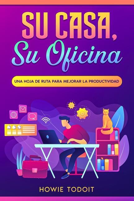 Vorderes Coverbild Su casa, su oficina: Una hoja de ruta para mejorar la productividad
