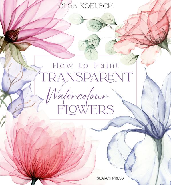 Vorderes Coverbild How to Paint Transparent Watercolour Flowers