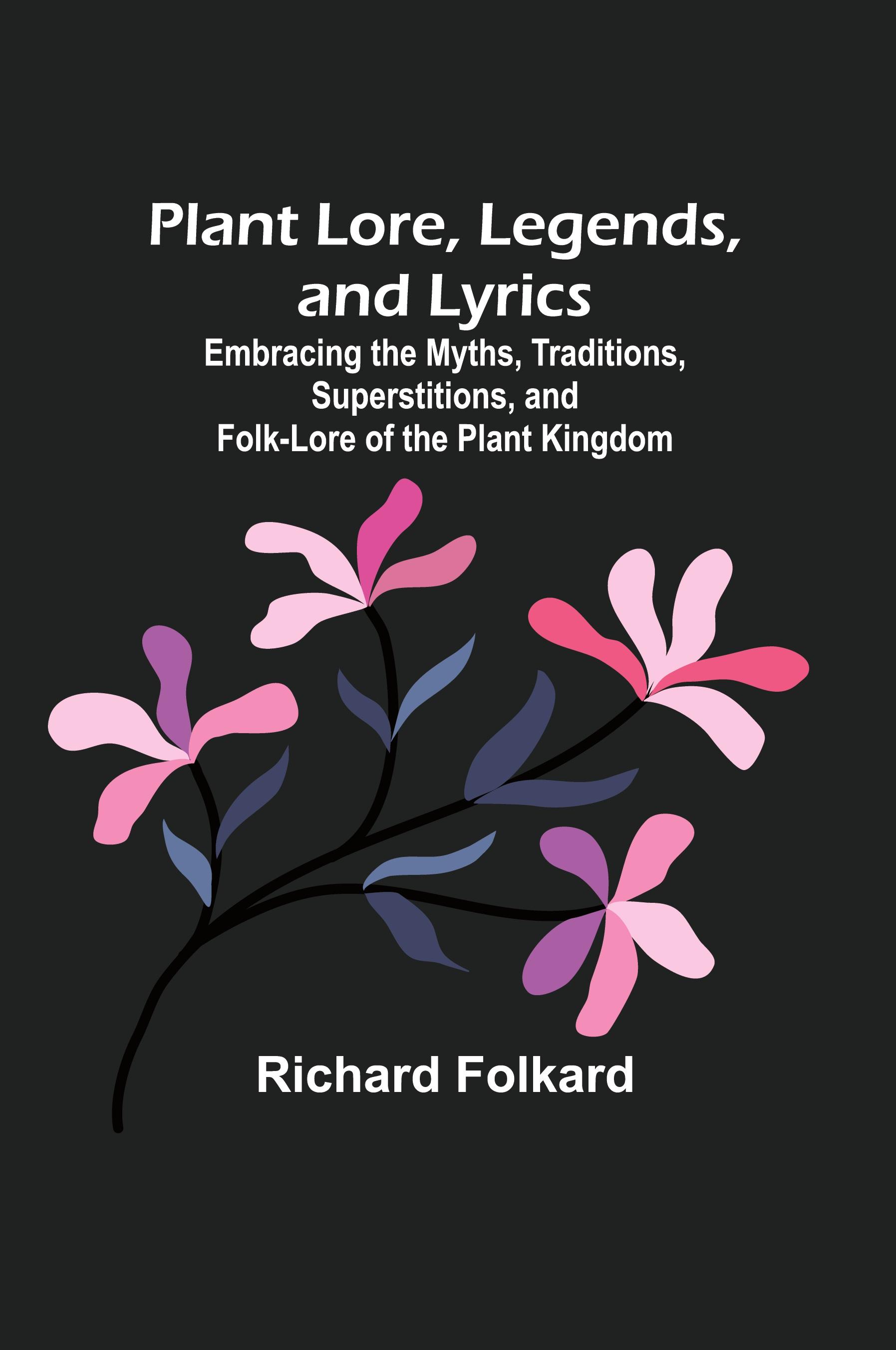 Vorderes Coverbild Plant Lore, Legends, and Lyrics ; Embracing the Myths, Traditions, Superstitions, and Folk-Lore of the Plant Kingdom
