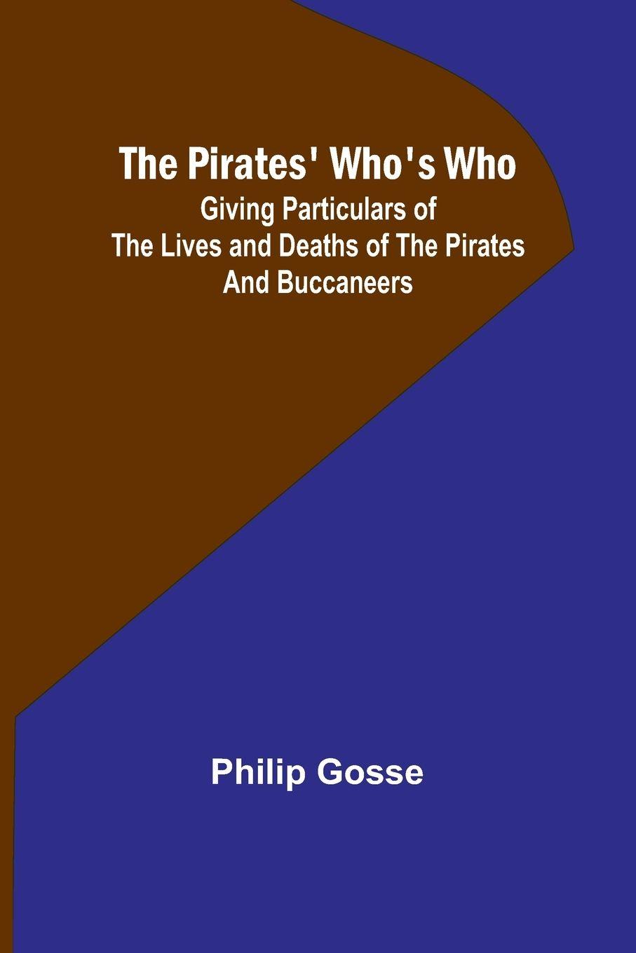 Vorderes Coverbild The Pirates' Who's Who ; Giving Particulars Of The Lives and Deaths Of The Pirates And Buccaneers
