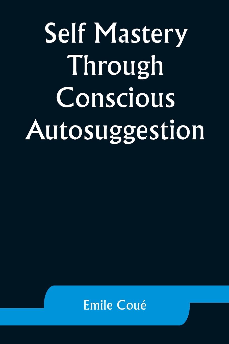 Vorderes Coverbild Self Mastery Through Conscious Autosuggestion