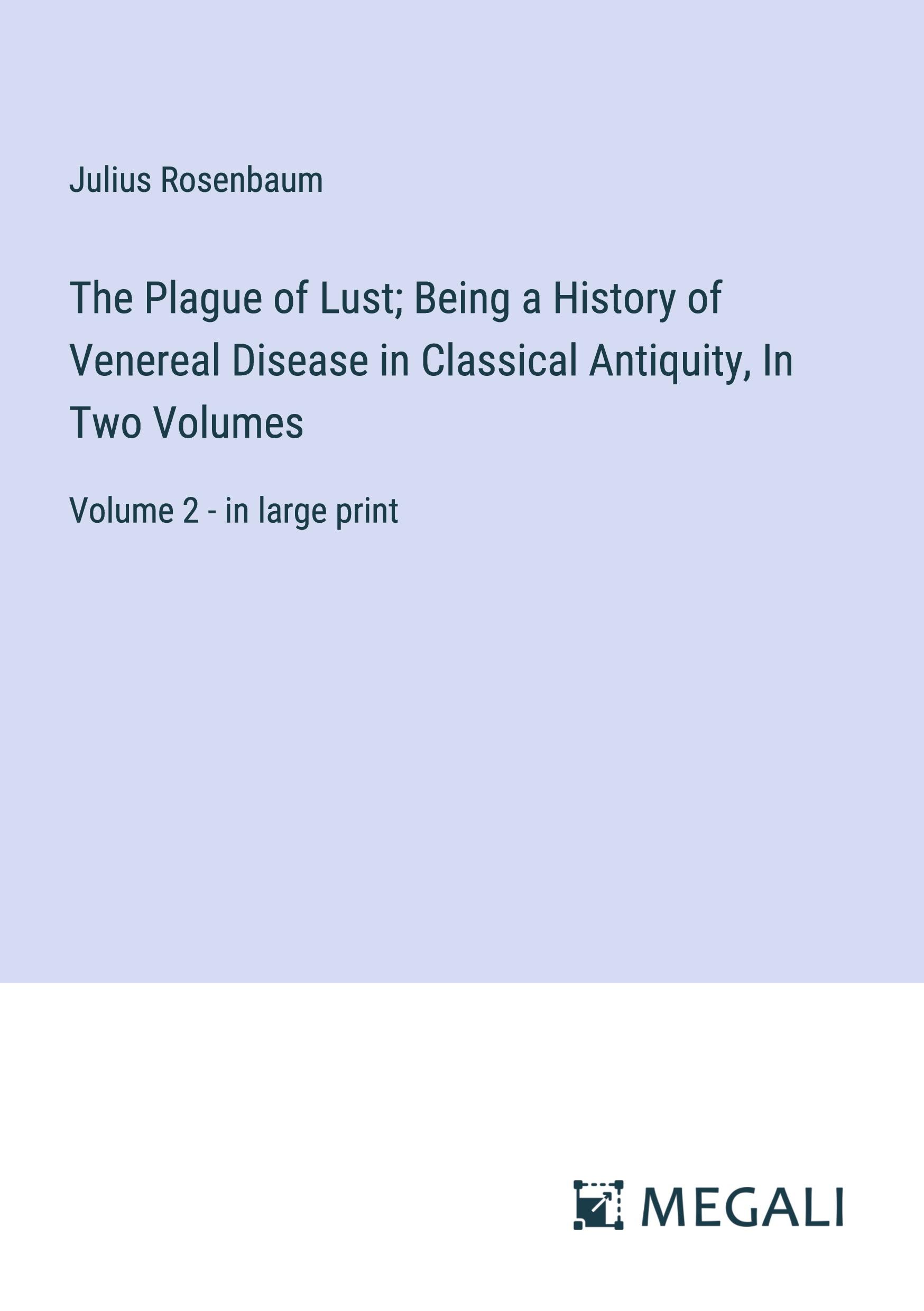 Vorderes Coverbild The Plague of Lust; Being a History of Venereal Disease in Classical Antiquity, In Two Volumes