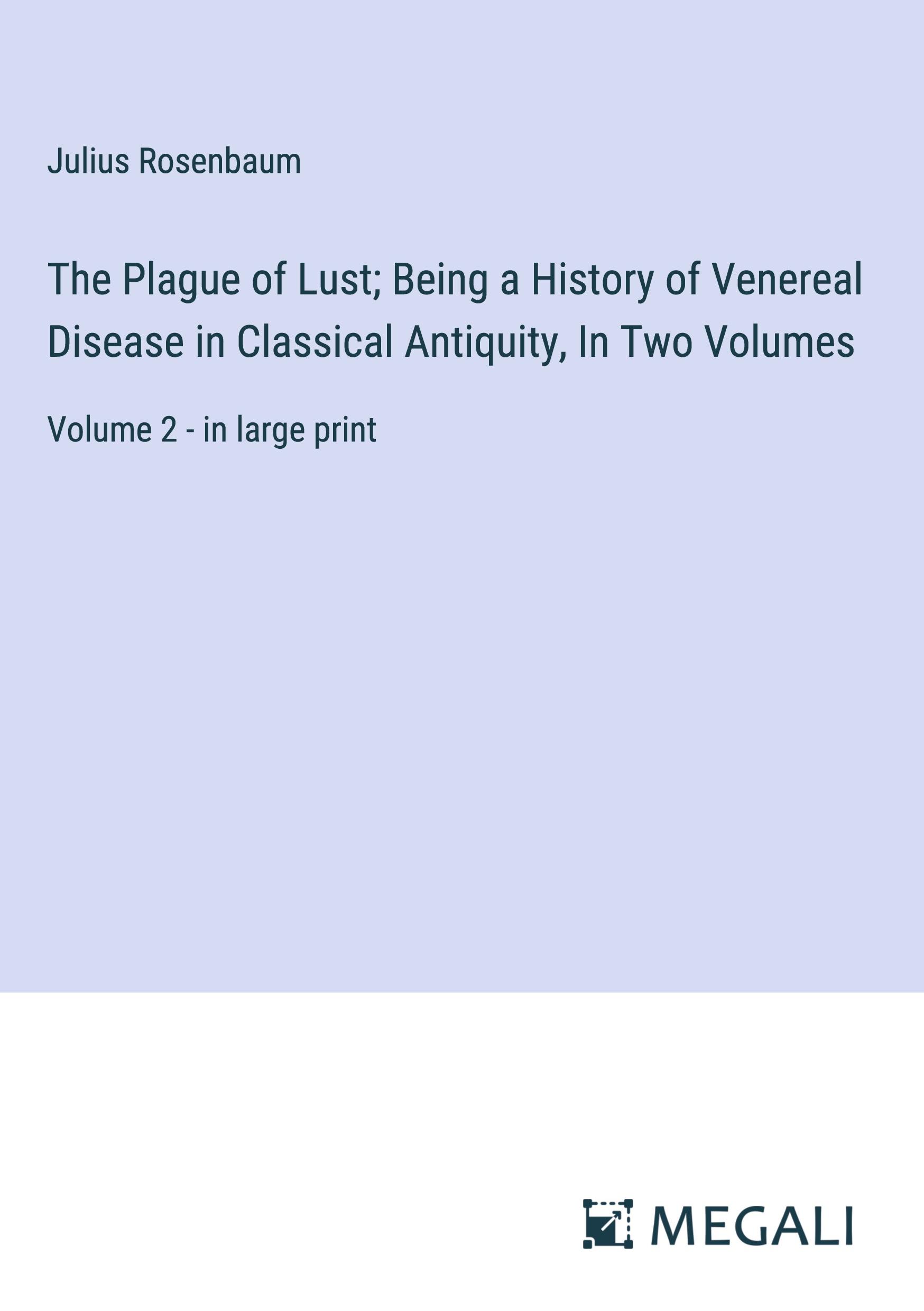 Vorderes Coverbild The Plague of Lust; Being a History of Venereal Disease in Classical Antiquity, In Two Volumes