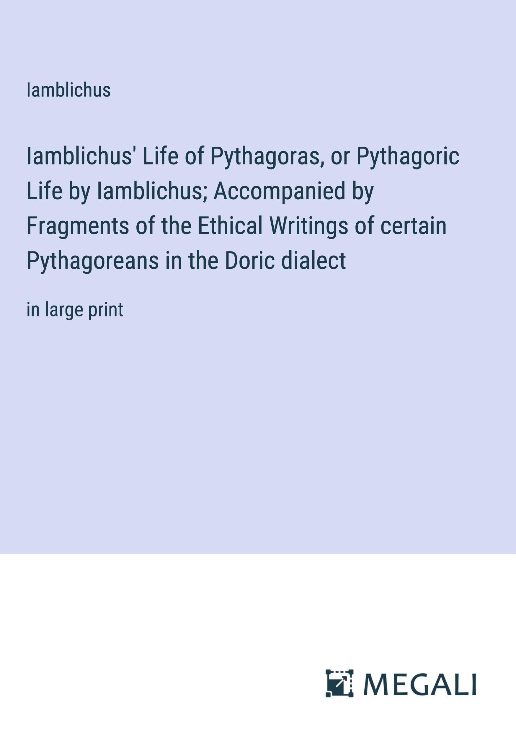 Vorderes Coverbild Iamblichus' Life of Pythagoras, or Pythagoric Life by Iamblichus; Accompanied by Fragments of the Ethical Writings of certain Pythagoreans in the Doric dialect