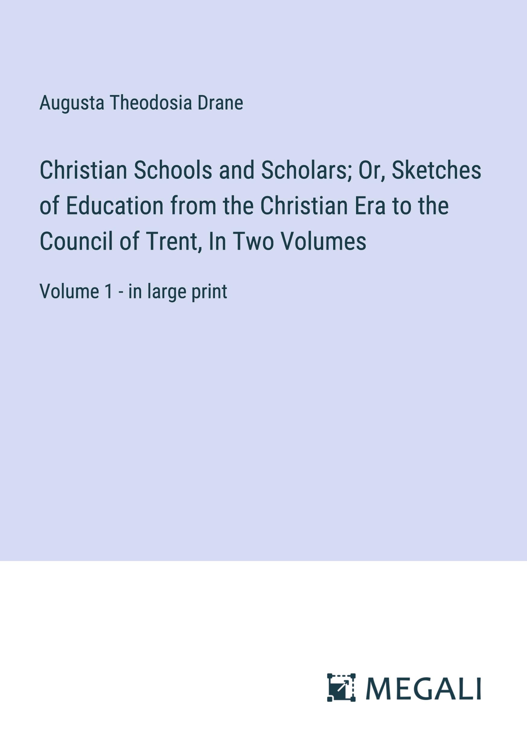 Vorderes Coverbild Christian Schools and Scholars; Or, Sketches of Education from the Christian Era to the Council of Trent, In Two Volumes