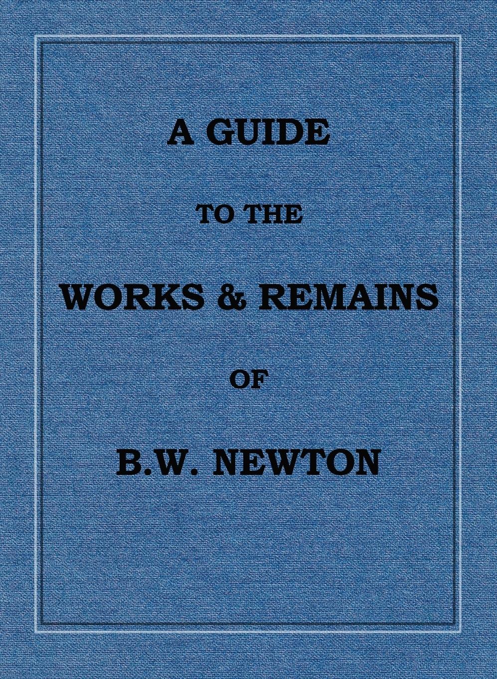 Vorderes Coverbild A Guide to the works and remains of Benjamin Wills Newton