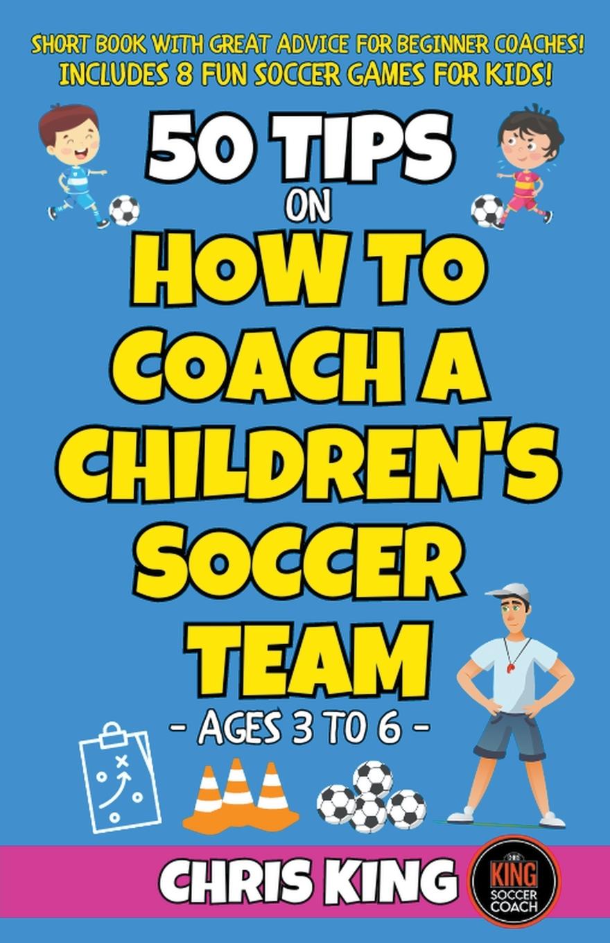 Vorderes Coverbild 50 Tips On How To Coach A Children's Soccer Team