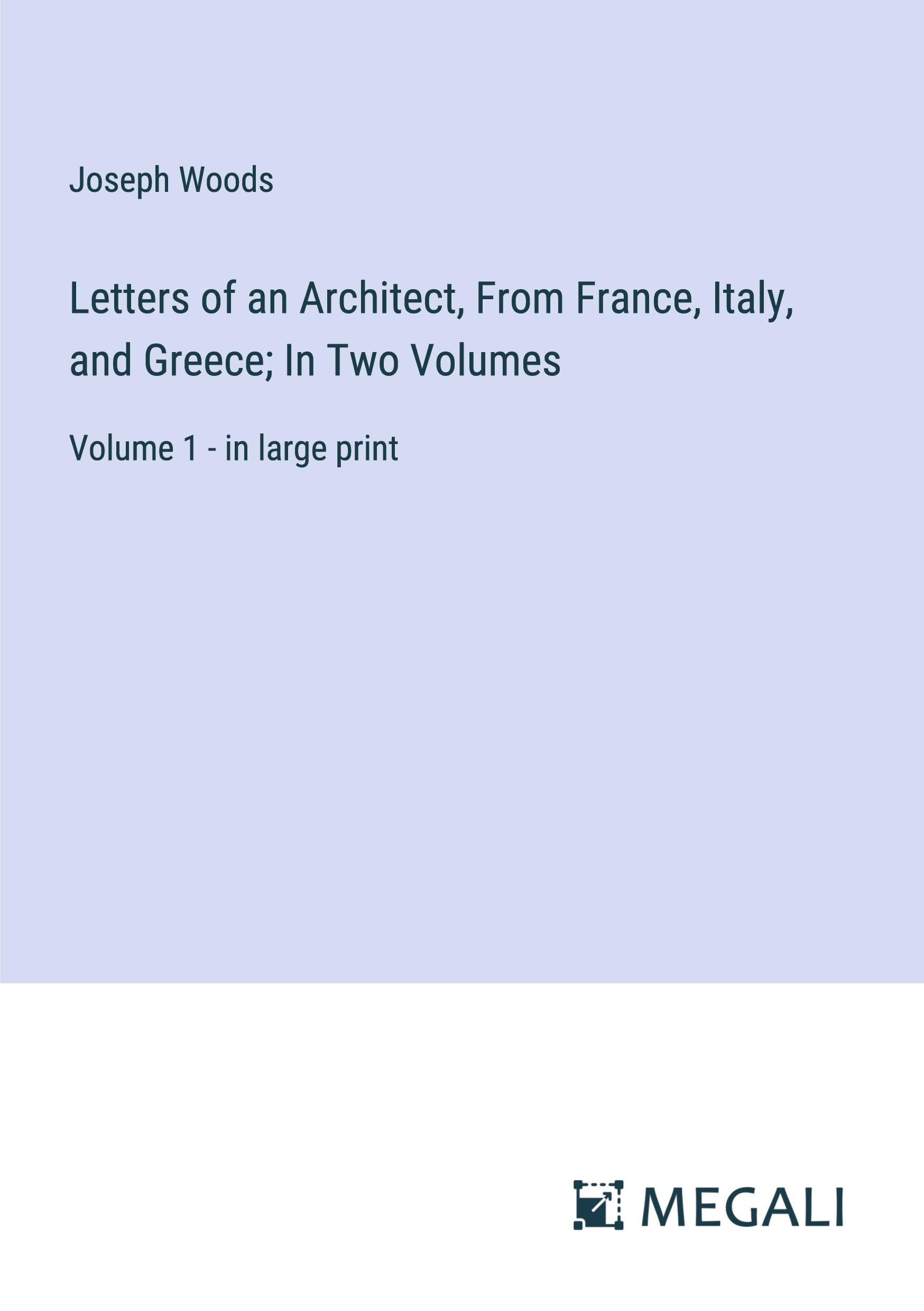 Vorderes Coverbild Letters of an Architect, From France, Italy, and Greece; In Two Volumes