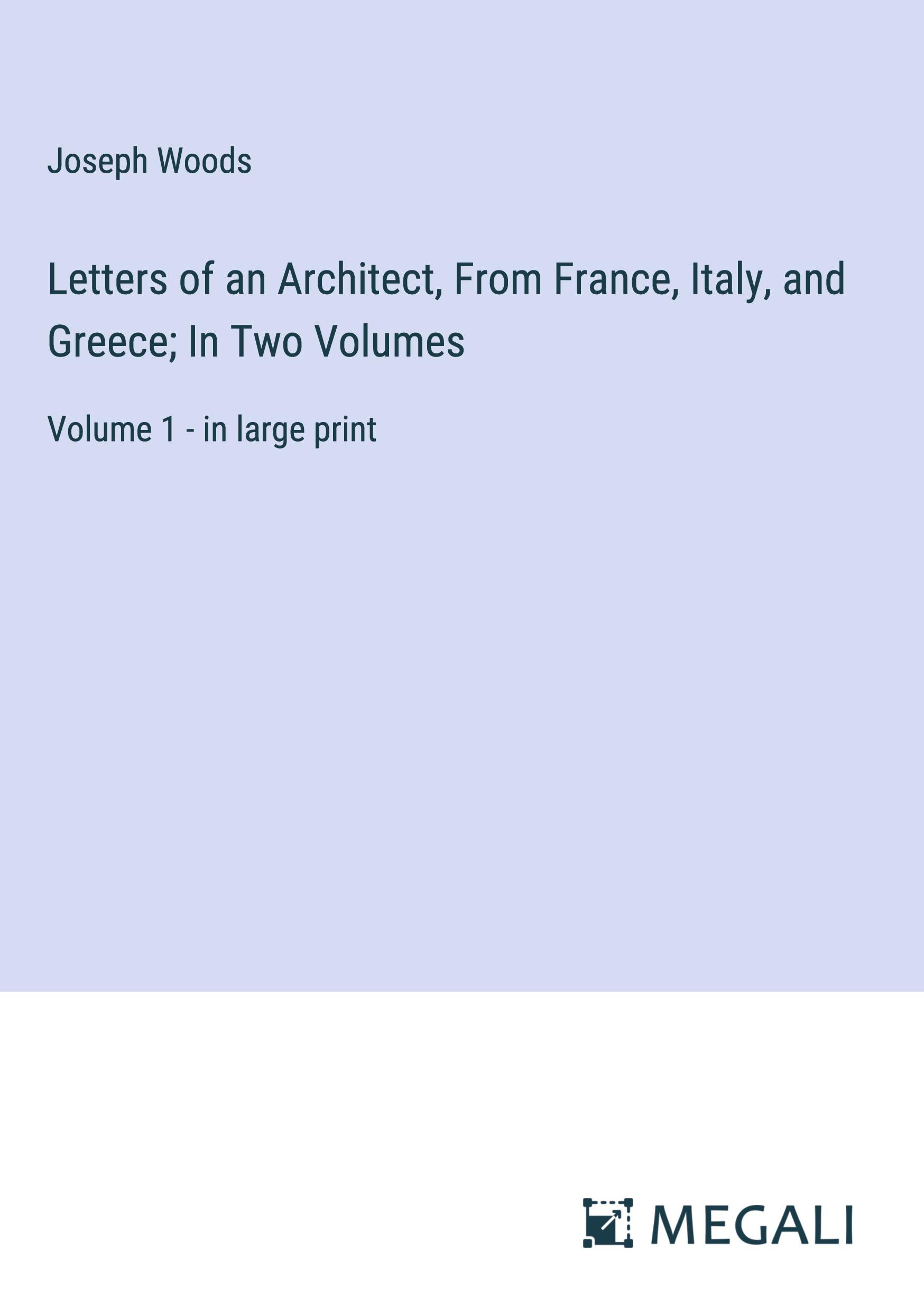 Vorderes Coverbild Letters of an Architect, From France, Italy, and Greece; In Two Volumes