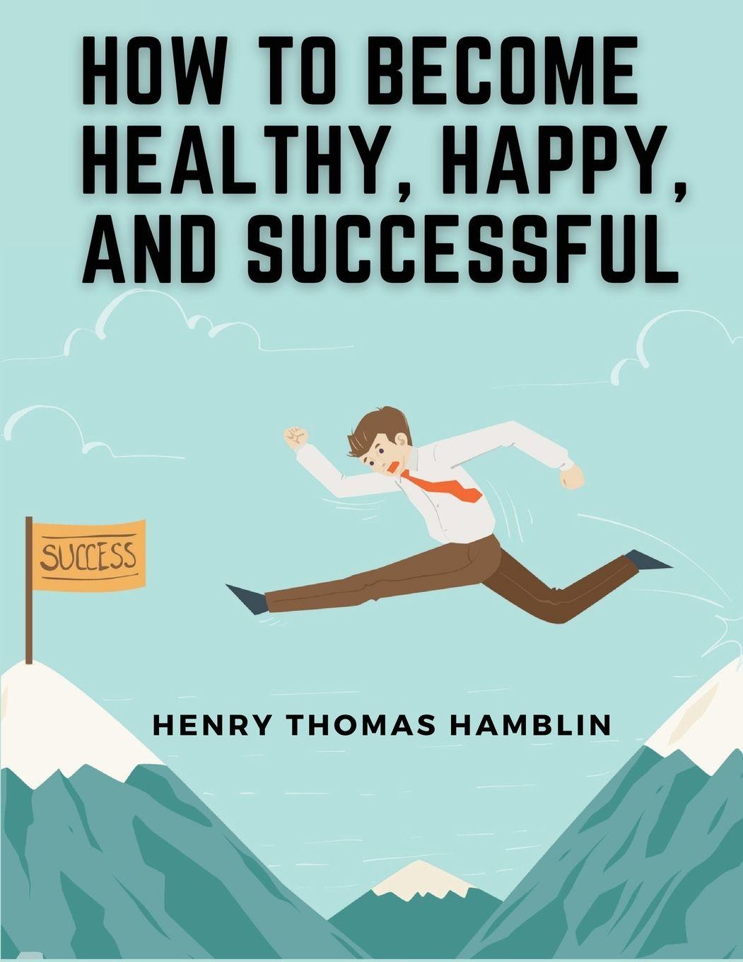 Vorderes Coverbild How to Become Healthy, Happy, and Successful