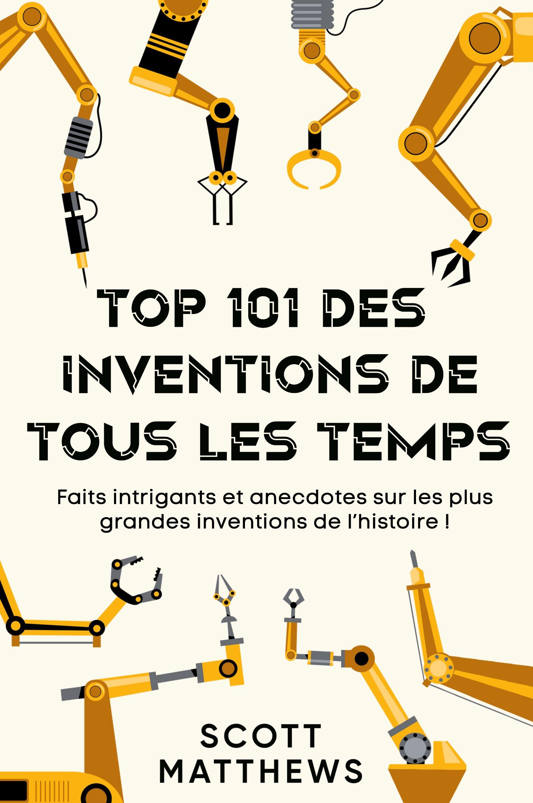 Vorderes Coverbild Top 101 des Inventions de Tous les Temps ! - Faits intrigants et anecdotes sur les plus grandes inventions de l'histoire !