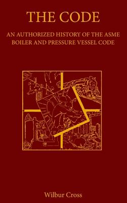 Vorderes Coverbild The Code: An Authorized History of the ASME Boiler and Pressure Vessel Code