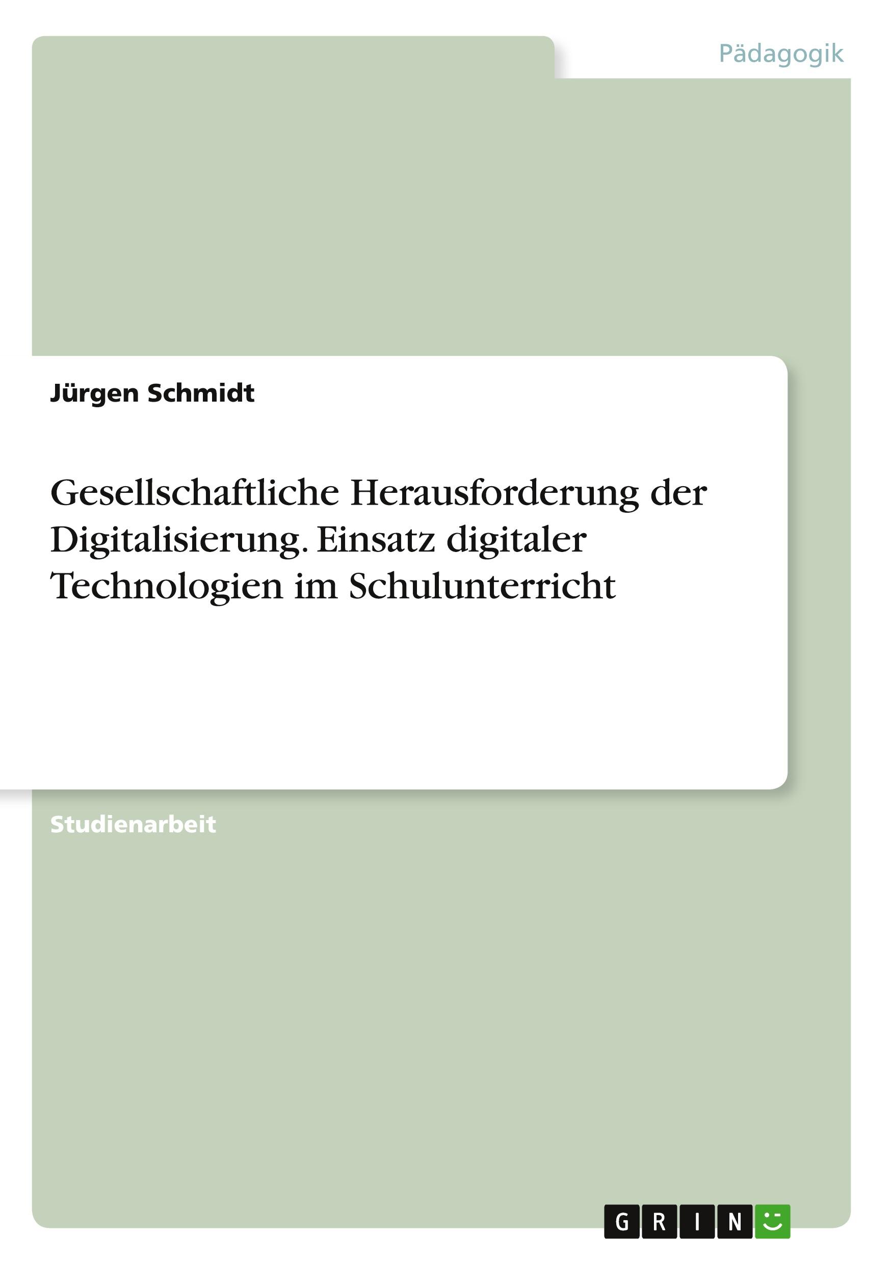 Vorderes Coverbild Gesellschaftliche Herausforderung der Digitalisierung. Einsatz digitaler Technologien im Schulunterricht