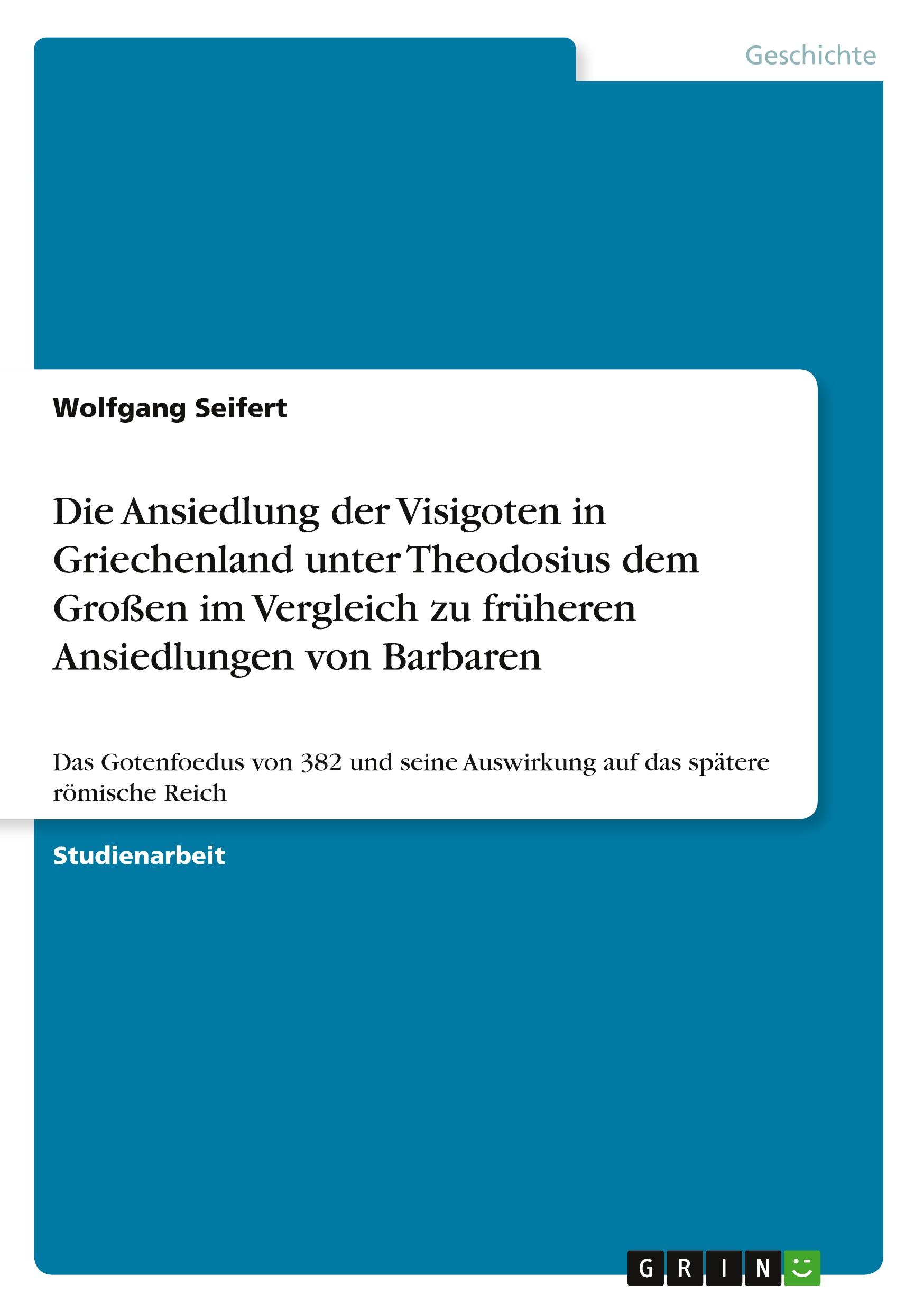 Vorderes Coverbild Die Ansiedlung der Visigoten in Griechenland unter Theodosius dem Großen im Vergleich zu früheren Ansiedlungen von Barbaren
