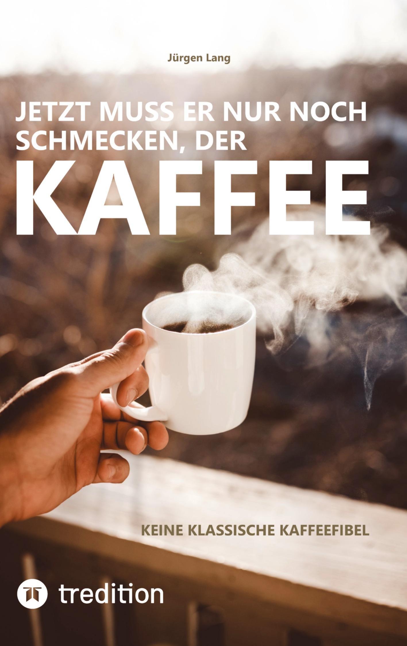 Vorderes Coverbild Jetzt muss er nur noch schmecken, der Kaffee