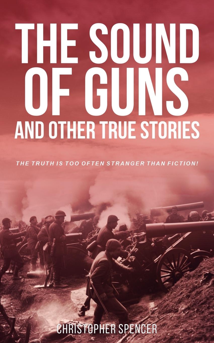 Vorderes Coverbild The Sound of Guns and Other True Stories