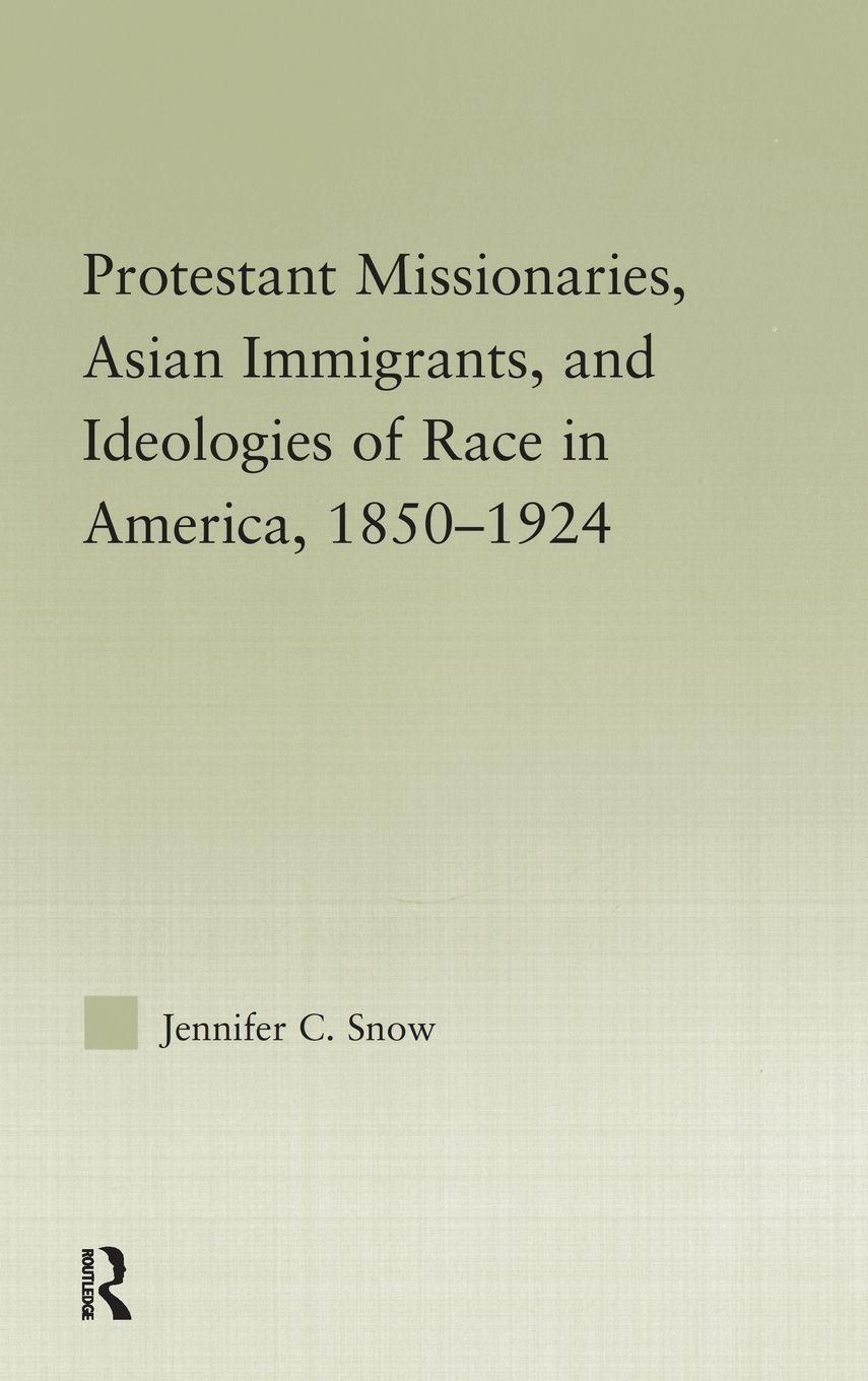 Vorderes Coverbild Protestant Missionaries, Asian Immigrants, and Ideologies of Race in America, 1850-1924