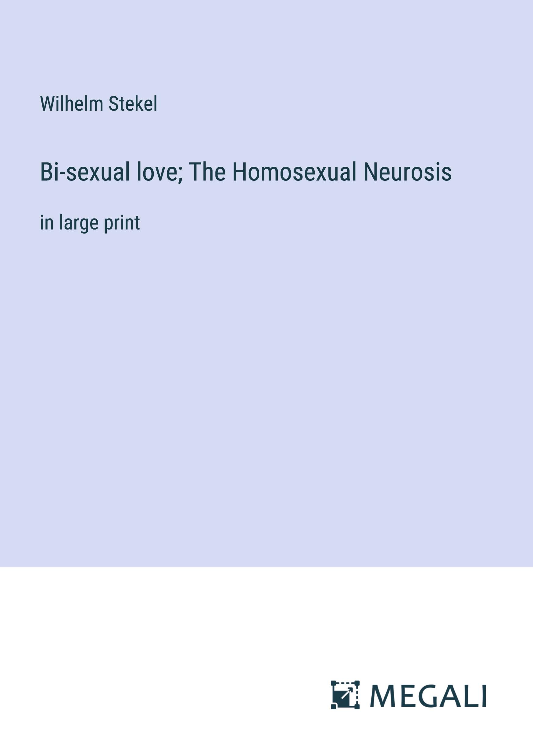Vorderes Coverbild Bi-sexual love; The Homosexual Neurosis