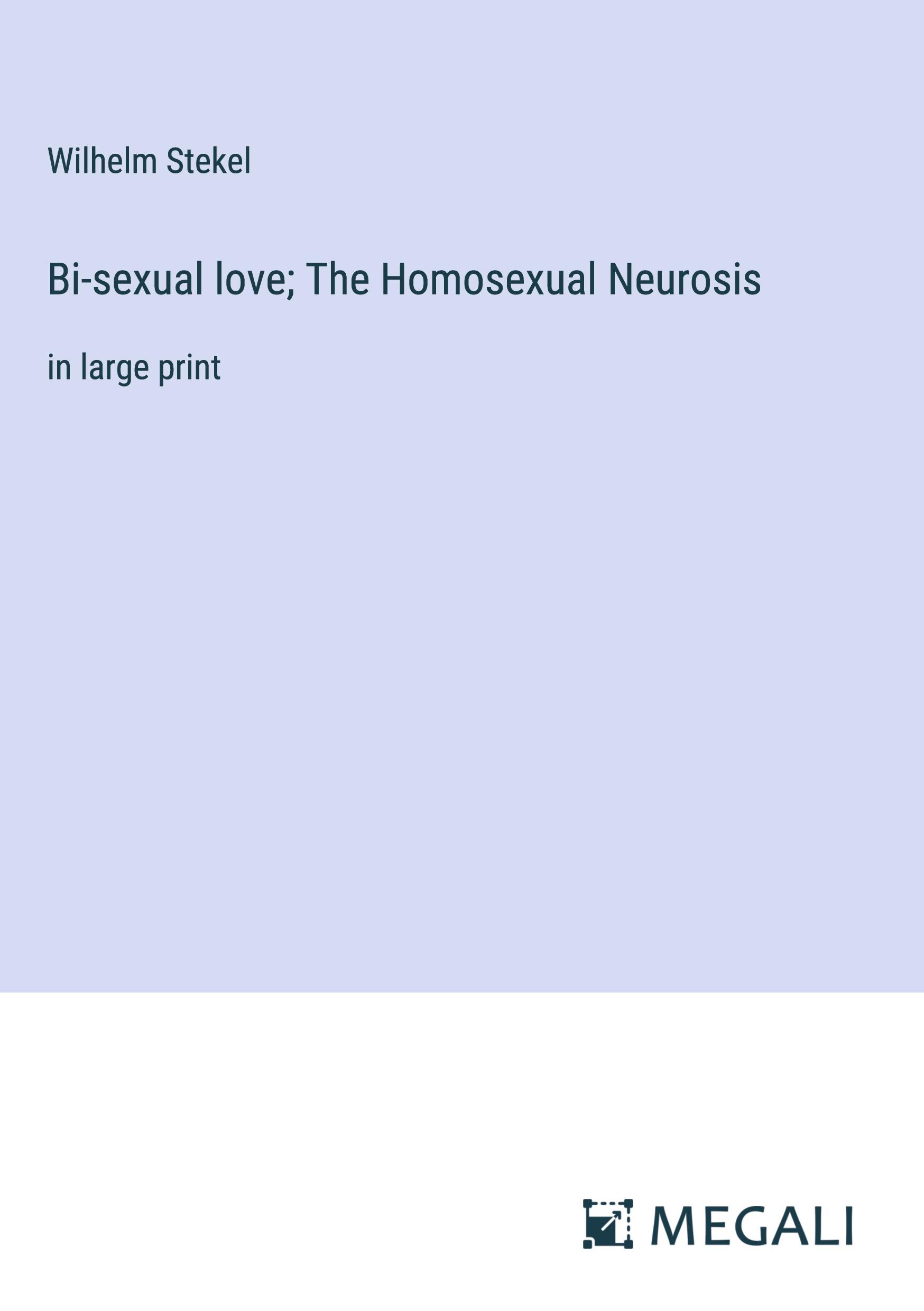 Vorderes Coverbild Bi-sexual love; The Homosexual Neurosis