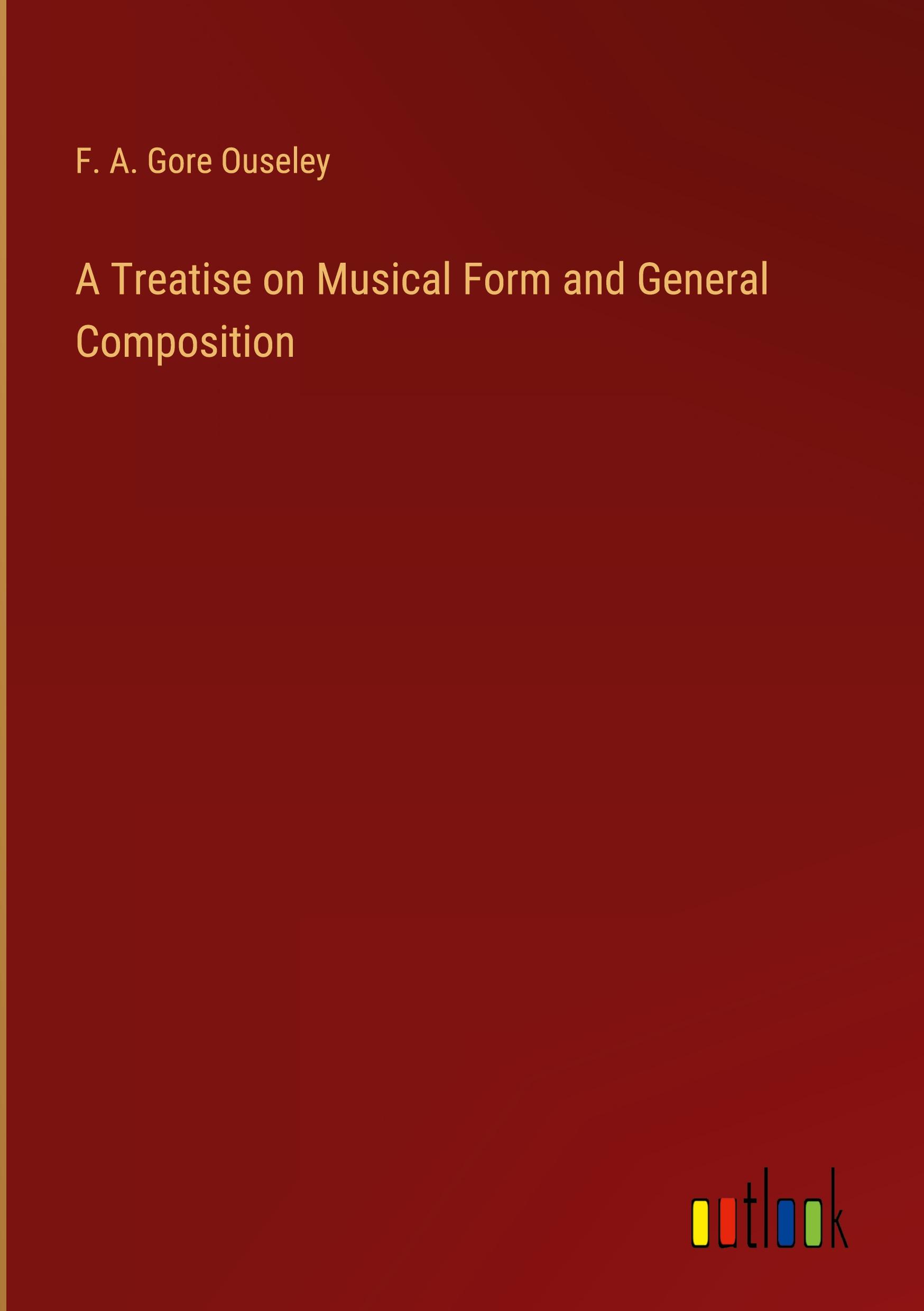 Vorderes Coverbild A Treatise on Musical Form and General Composition