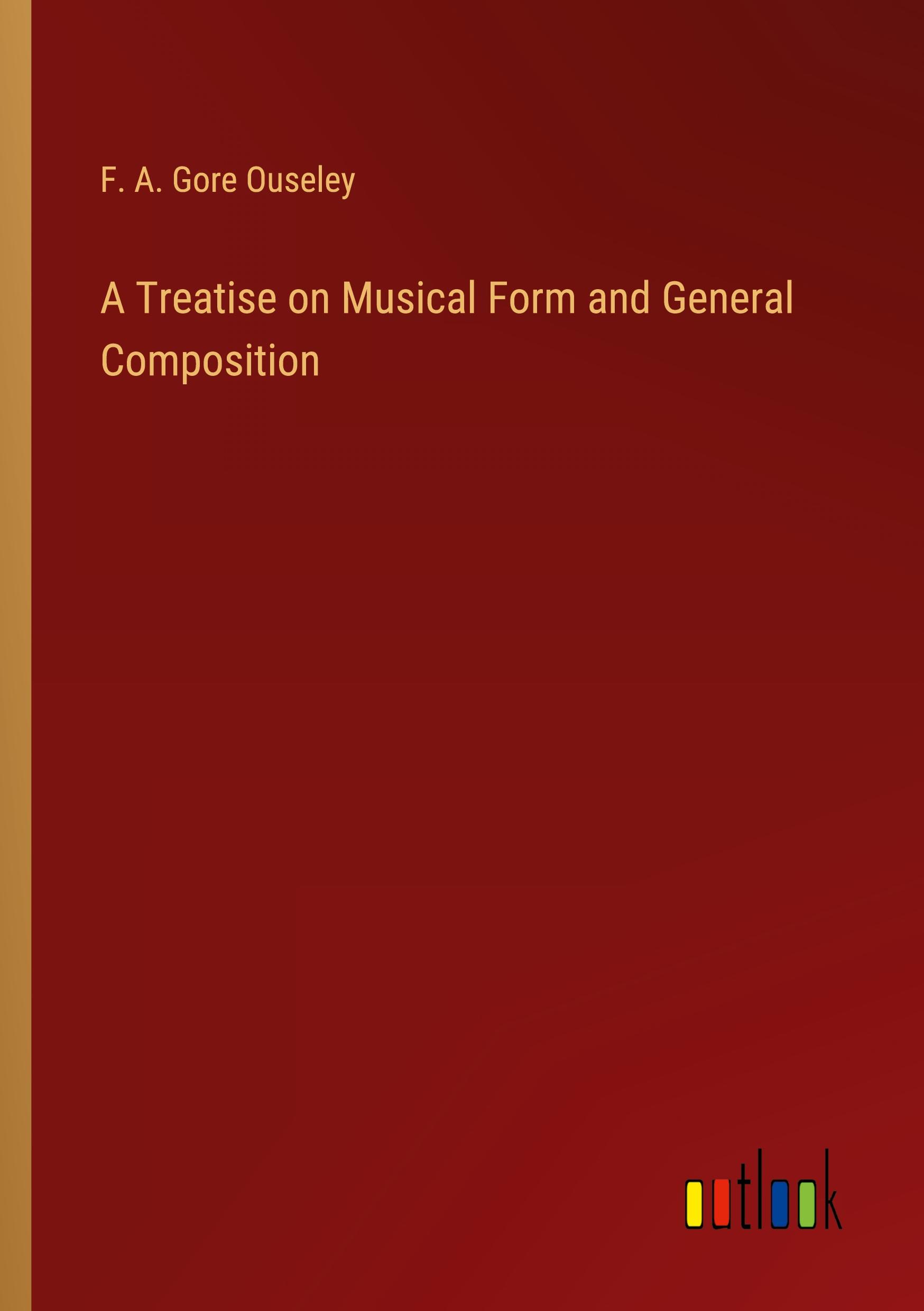 Vorderes Coverbild A Treatise on Musical Form and General Composition