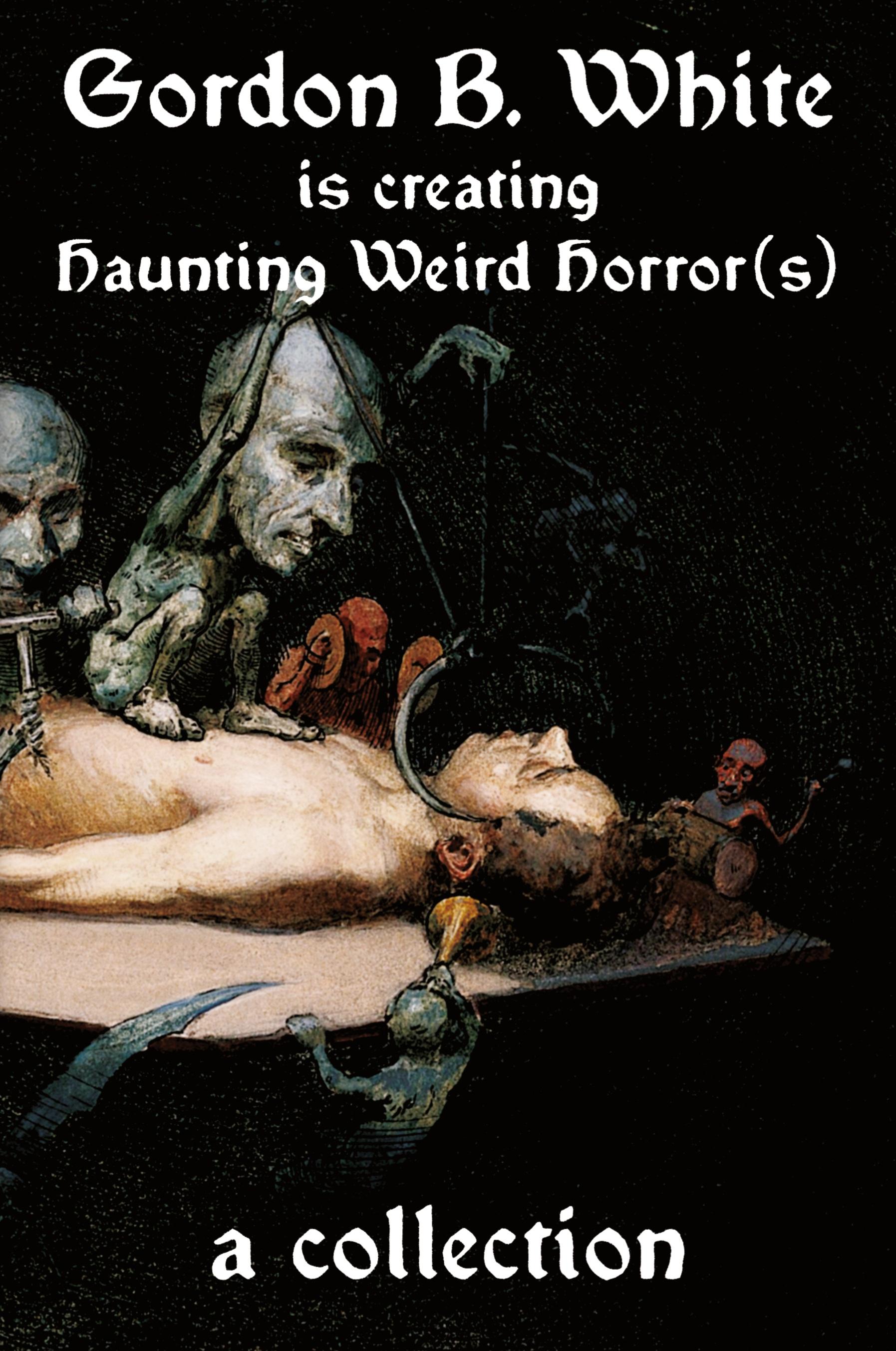 Vorderes Coverbild Gordon B. White is Creating Haunting Weird Horror(s)
