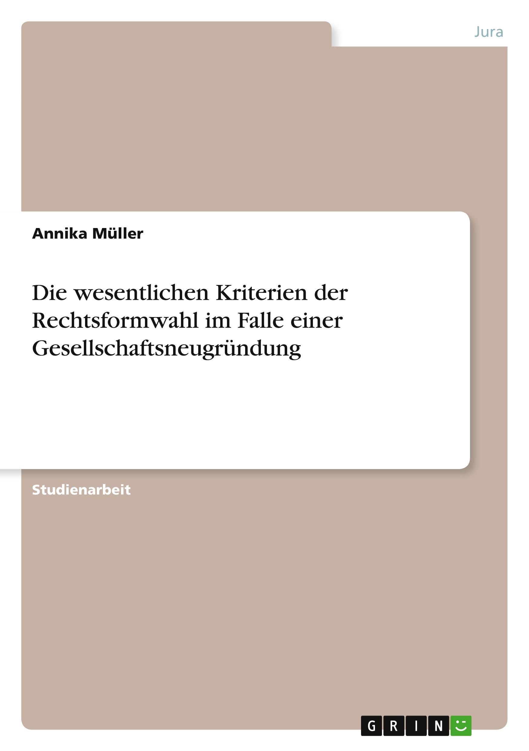 Vorderes Coverbild Die wesentlichen Kriterien der Rechtsformwahl im Falle einer Gesellschaftsneugründung