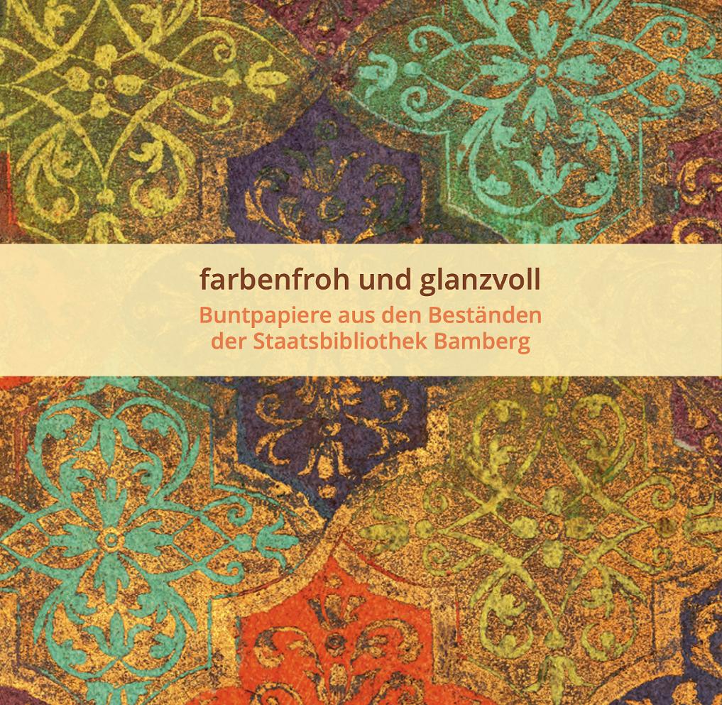 Vorderes Coverbild farbenfroh und glanzvoll - Buntpapiere aus den Beständen der Staatsbibilothek Bamberg