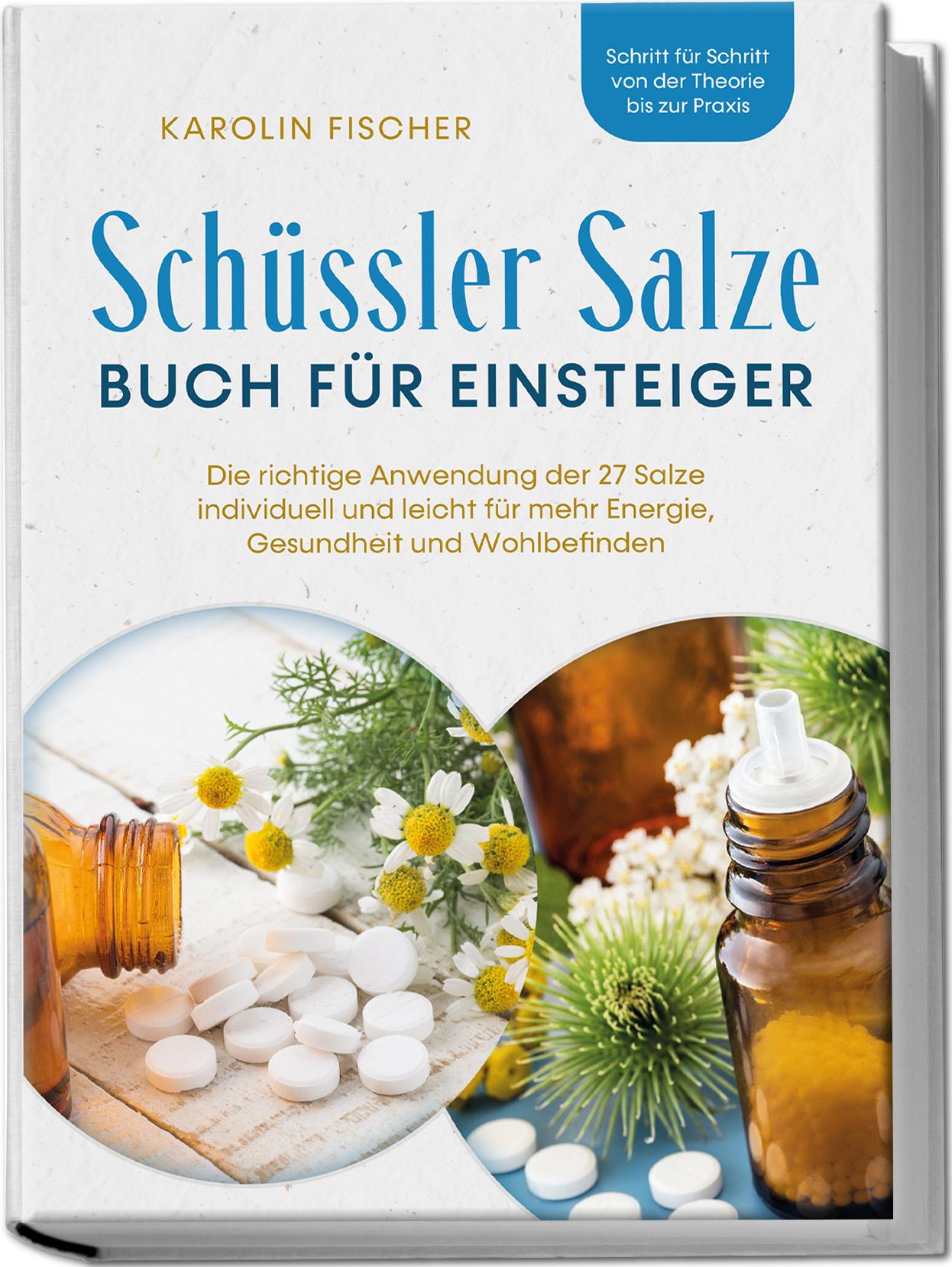 Vorderes Coverbild Schüssler Salze Buch für Einsteiger: Die richtige Anwendung der 27 Salze individuell und leicht für mehr Energie, Gesundheit und Wohlbefinden - Schritt für Schritt von der Theorie bis zur Praxis