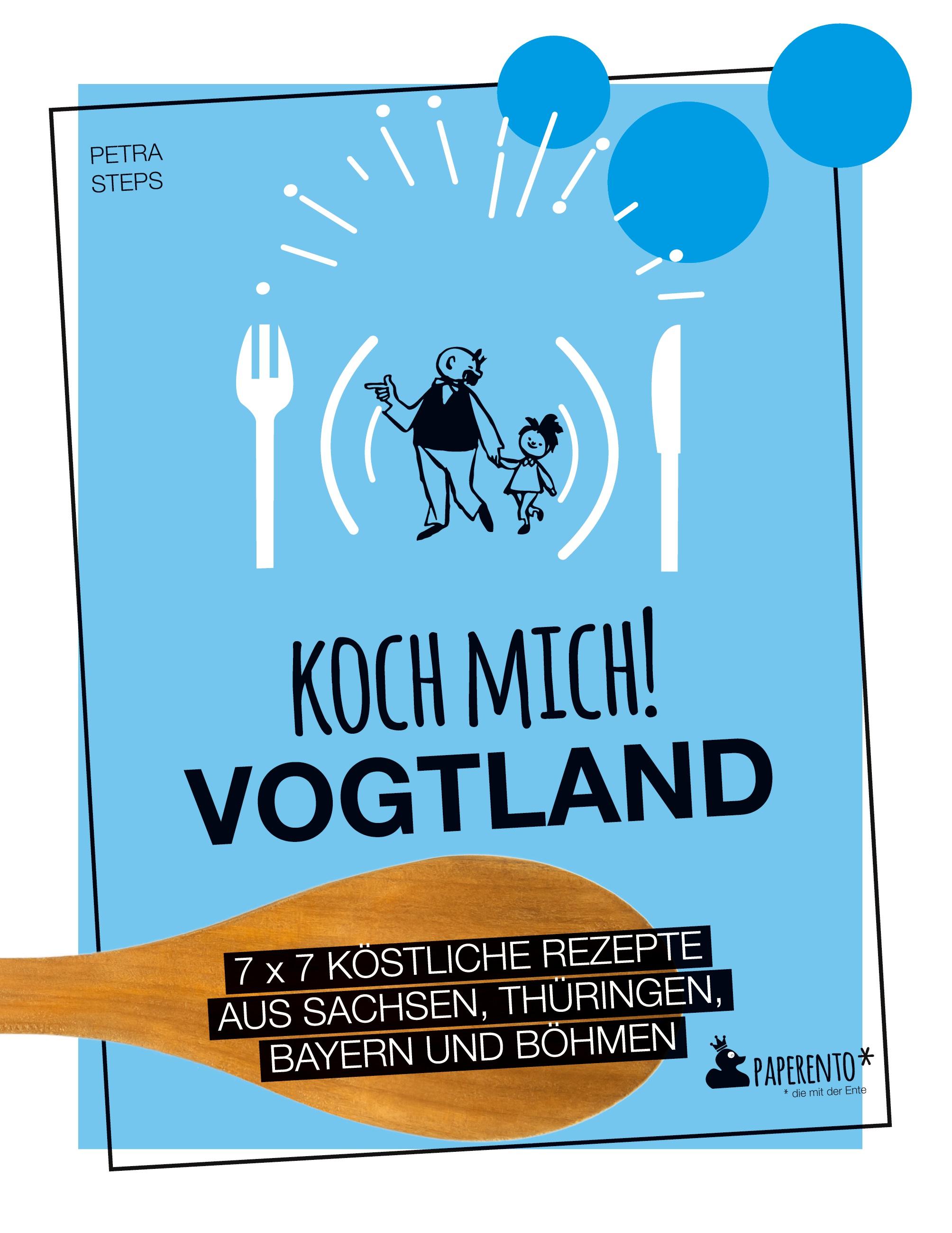 Vorderes Coverbild Koch mich! Vogtland - Das Kochbuch. 7 x 7 köstliche Rezepte aus  Sachsen, Thüringen, Bayern und Böhmen
