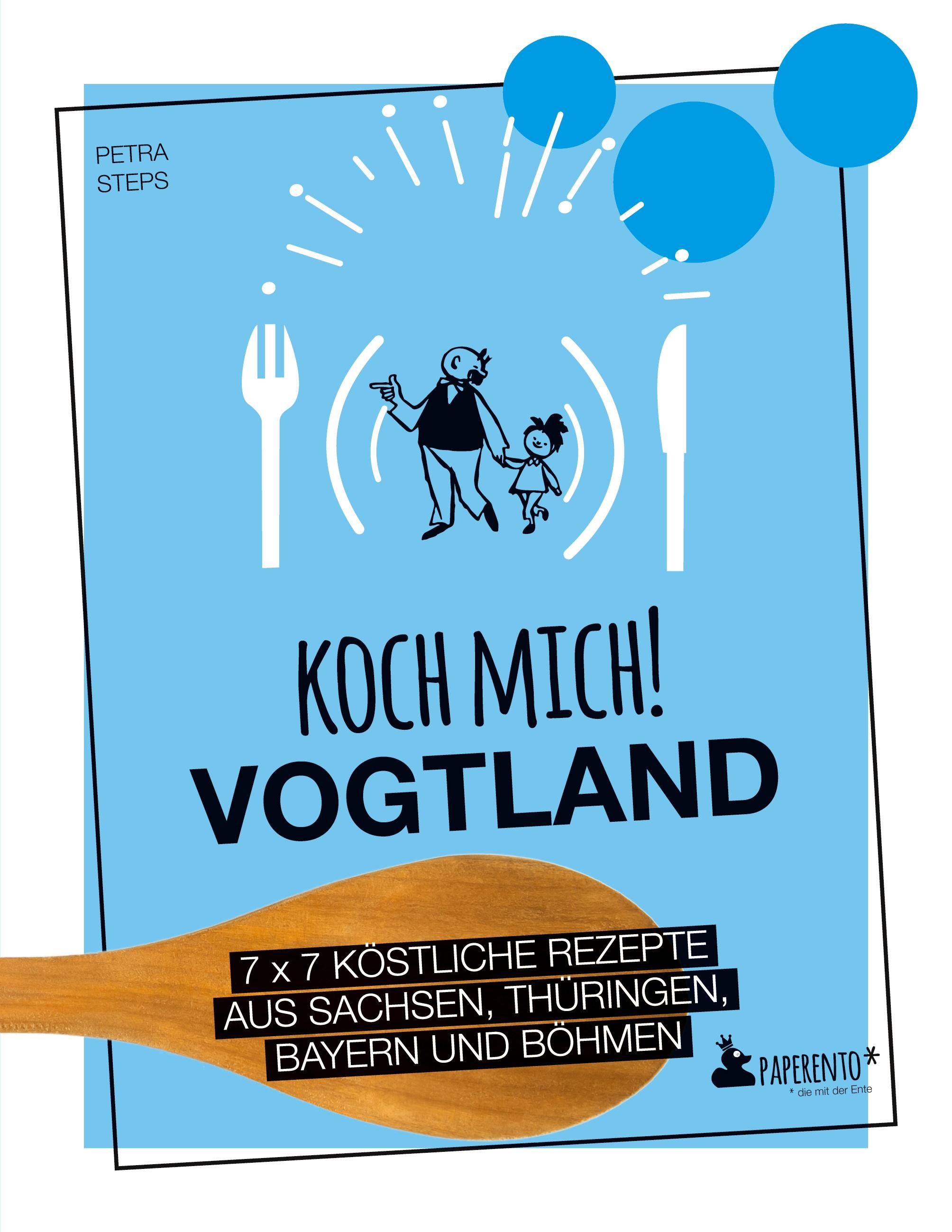 Vorderes Coverbild Koch mich! Vogtland - Das Kochbuch. 7 x 7 köstliche Rezepte aus Sachsen, Thüringen, Bayern und Franken