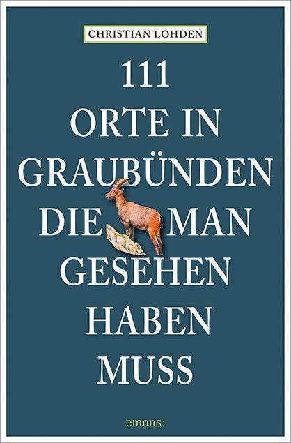 Vorderes Coverbild 111 Orte in Graubünden, die man gesehen haben muss