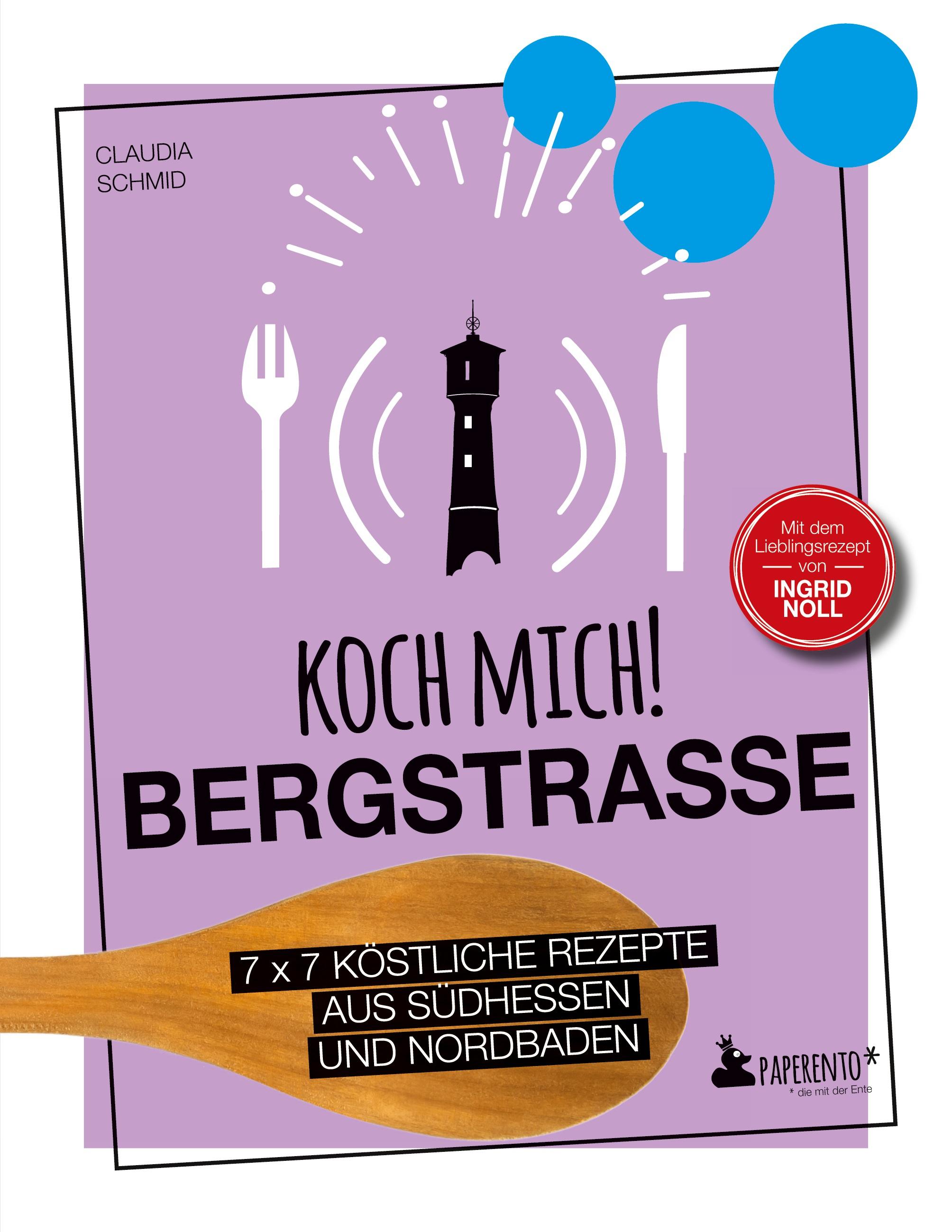 Vorderes Coverbild Koch mich! Bergstraße - Mit dem Lieblingsrezept von Ingrid Noll. Kochbuch. 7 x 7 köstliche Rezepte aus Südhessen und Nordbaden
