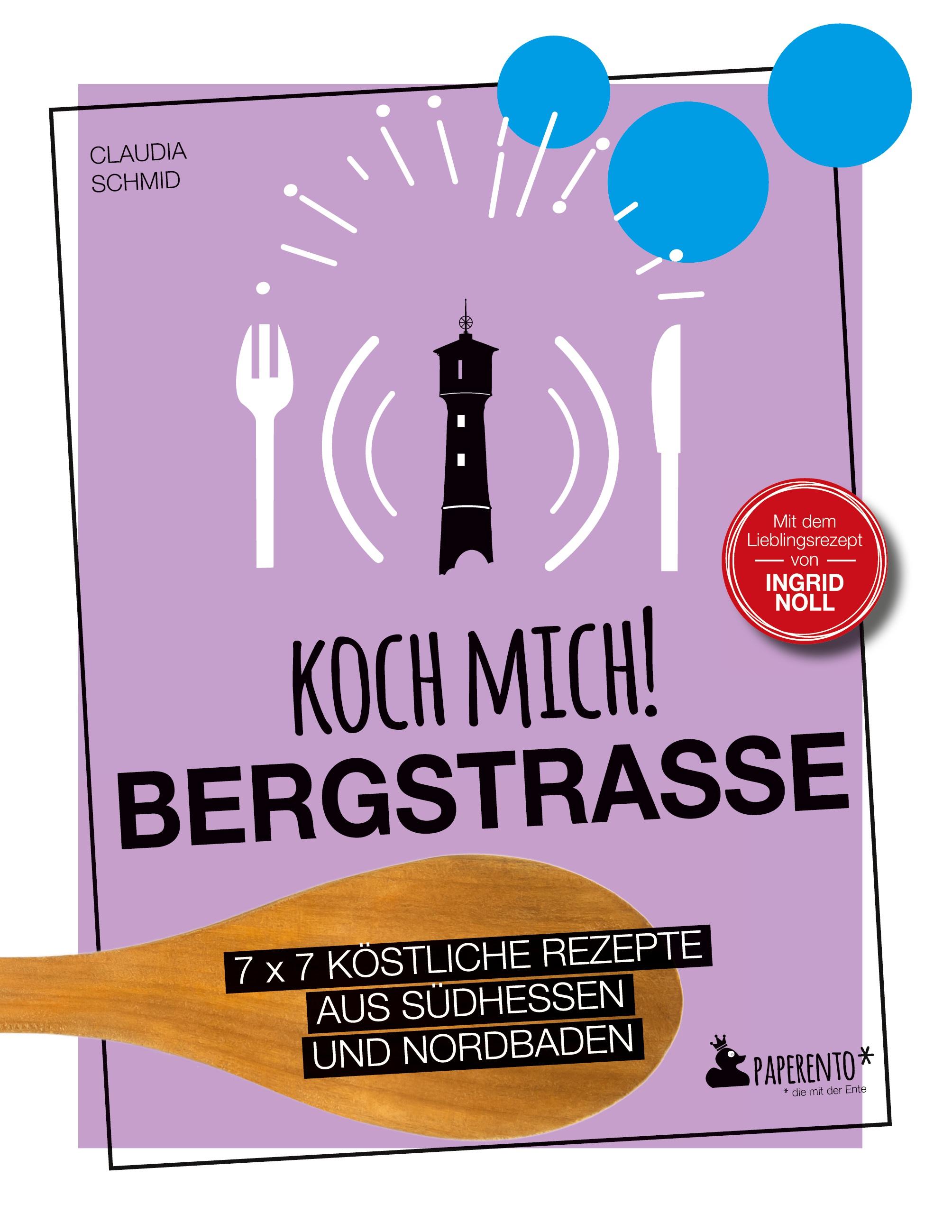 Vorderes Coverbild Koch mich! Bergstraße - Mit dem Lieblingsrezept von Ingrid Noll. Kochbuch. 7 x 7 köstliche Rezepte aus Südhessen und Nordbaden