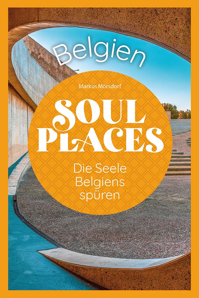 Vorderes Coverbild Soul Places Belgien - Die Seele Belgiens spüren