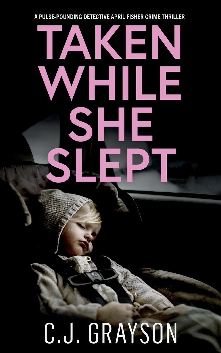 Vorderes Coverbild TAKEN WHILE SHE SLEPT a pulse-pounding Detective April Fisher crime thriller