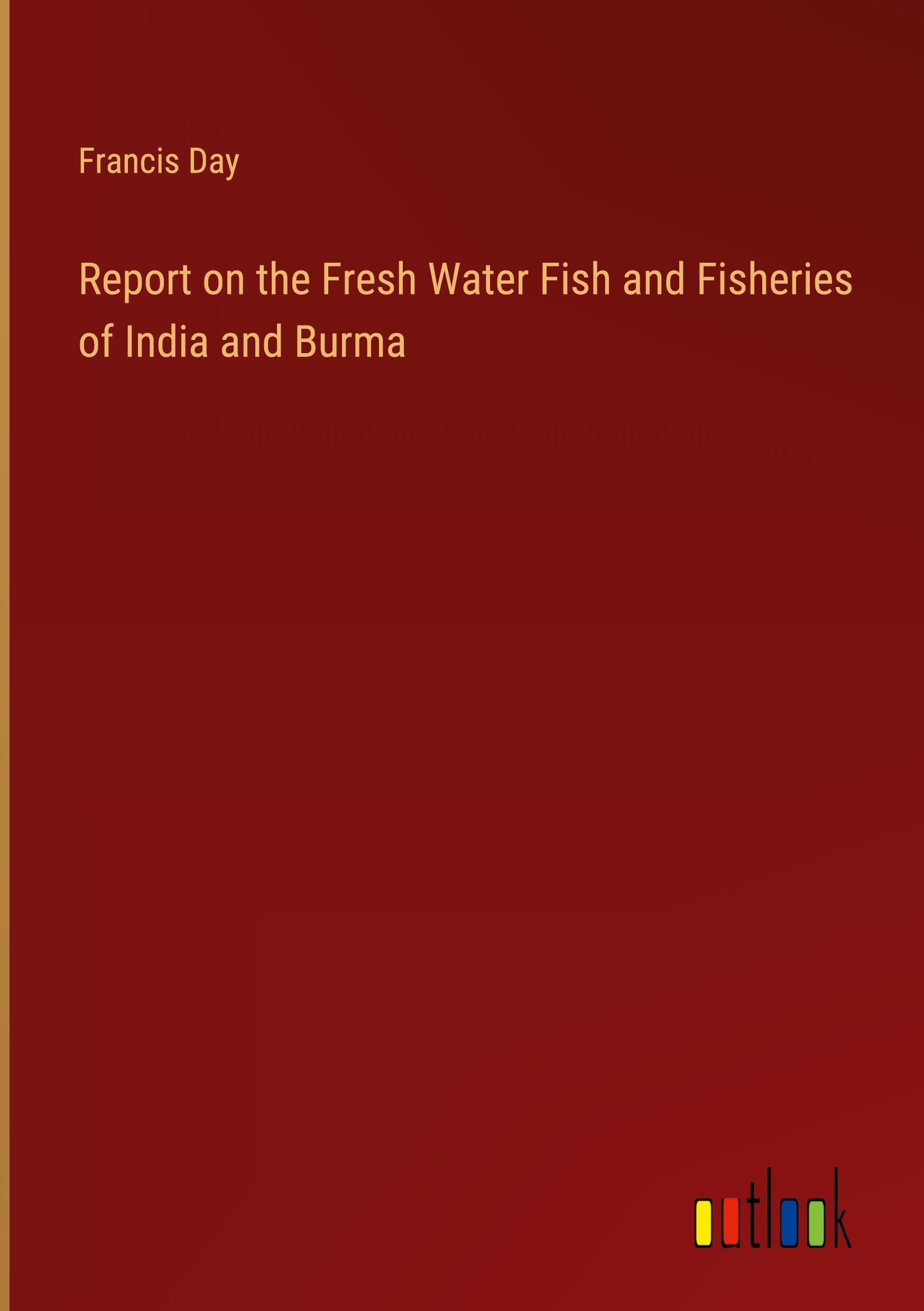 Vorderes Coverbild Report on the Fresh Water Fish and Fisheries of India and Burma