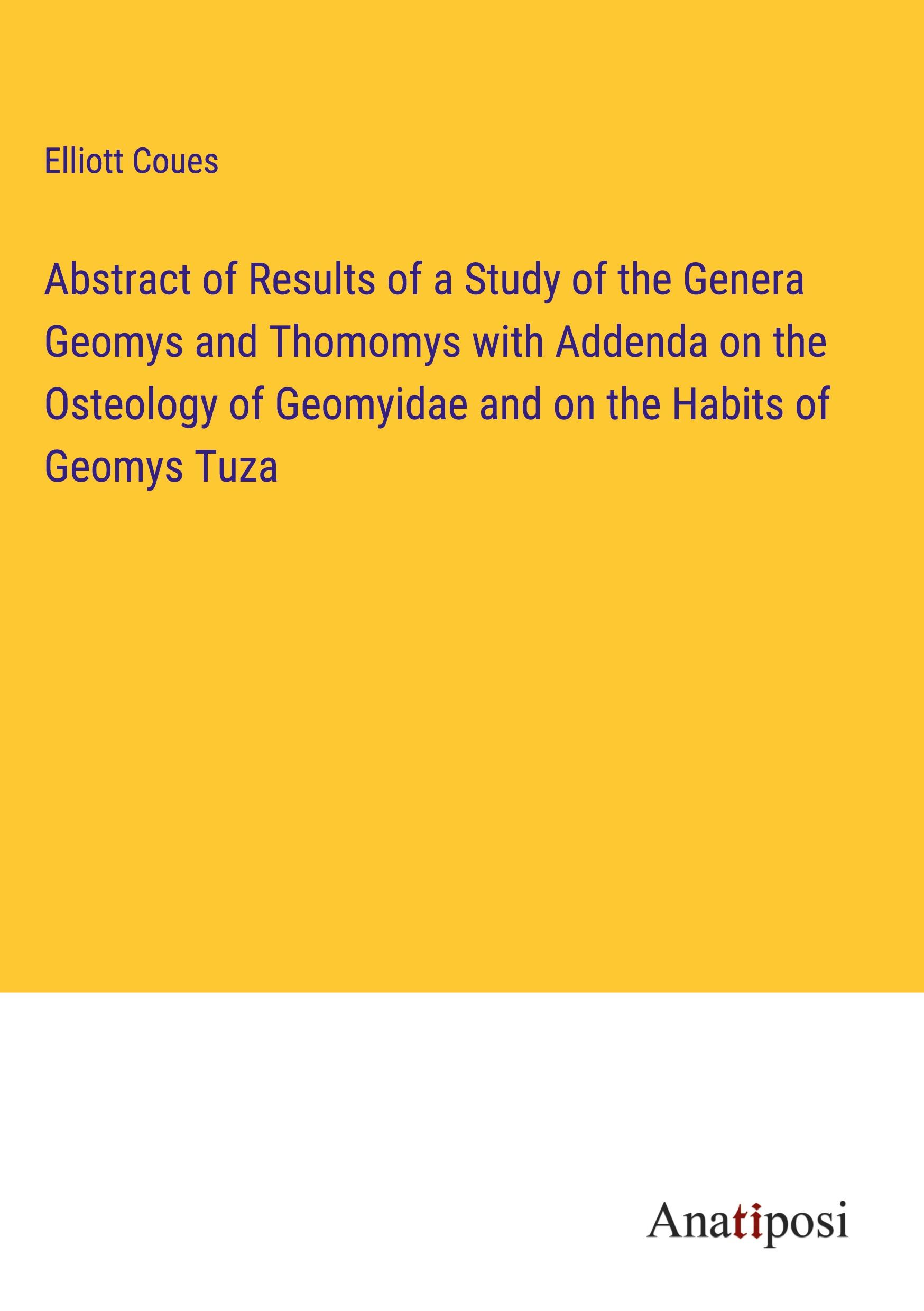 Vorderes Coverbild Abstract of Results of a Study of the Genera Geomys and Thomomys with Addenda on the Osteology of Geomyidae and on the Habits of Geomys Tuza