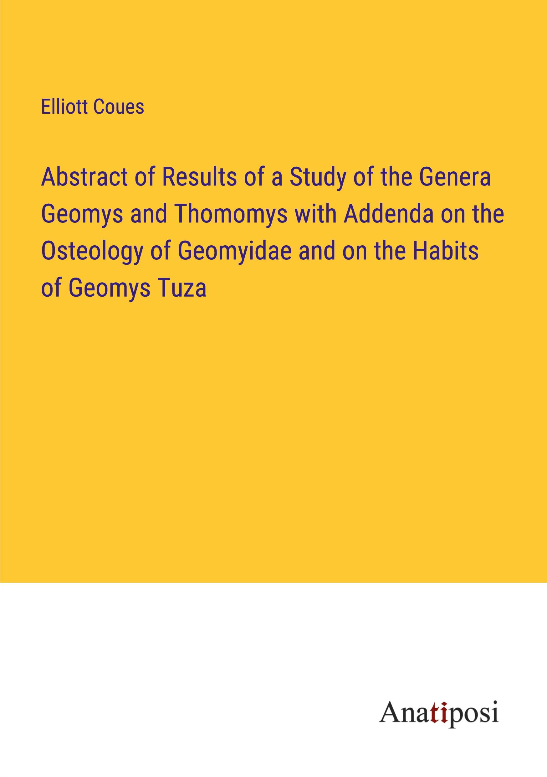 Vorderes Coverbild Abstract of Results of a Study of the Genera Geomys and Thomomys with Addenda on the Osteology of Geomyidae and on the Habits of Geomys Tuza