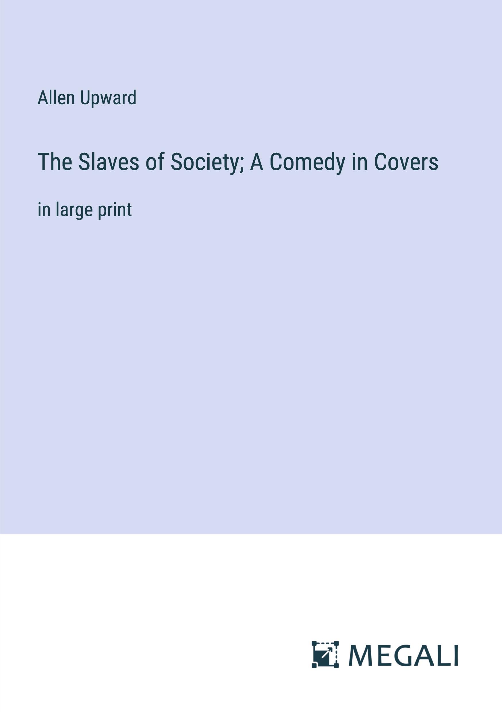 Vorderes Coverbild The Slaves of Society; A Comedy in Covers