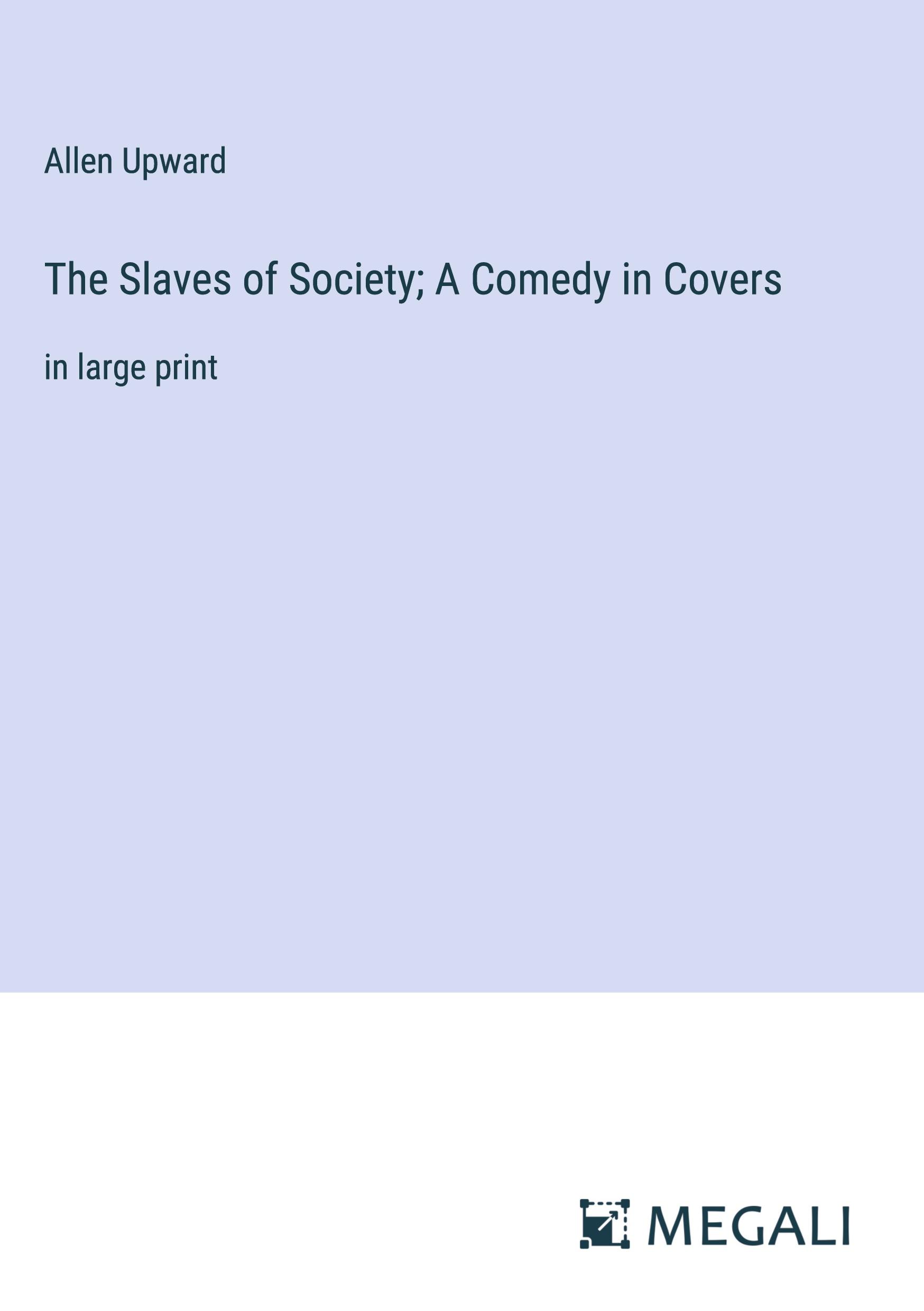 Vorderes Coverbild The Slaves of Society; A Comedy in Covers
